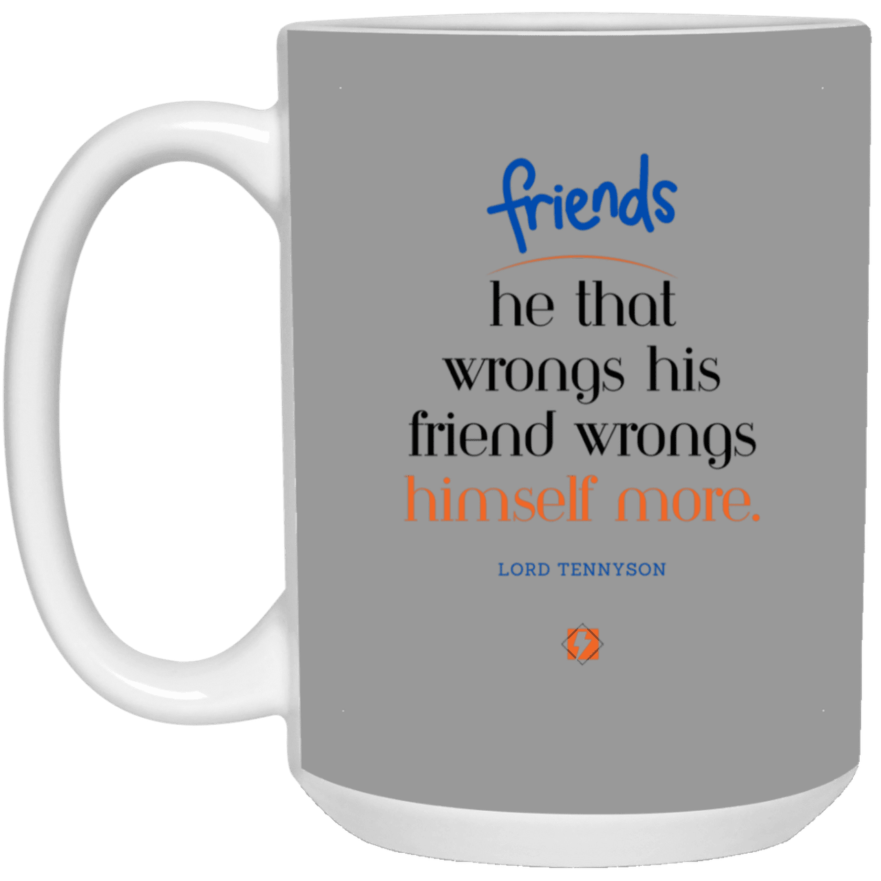 Ceramic Large Mug 15oz with inspiring Tennyson quote: LT103 - Do not wrong your friend - Color: Gray