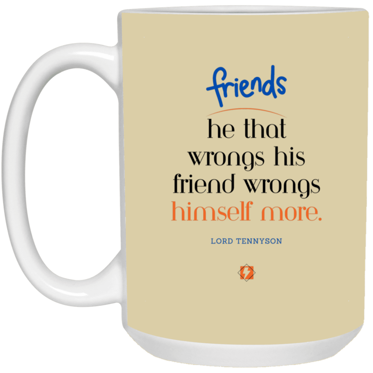 Ceramic Large Mug 15oz with inspiring Tennyson quote: LT103 - Do not wrong your friend - Color: Tan