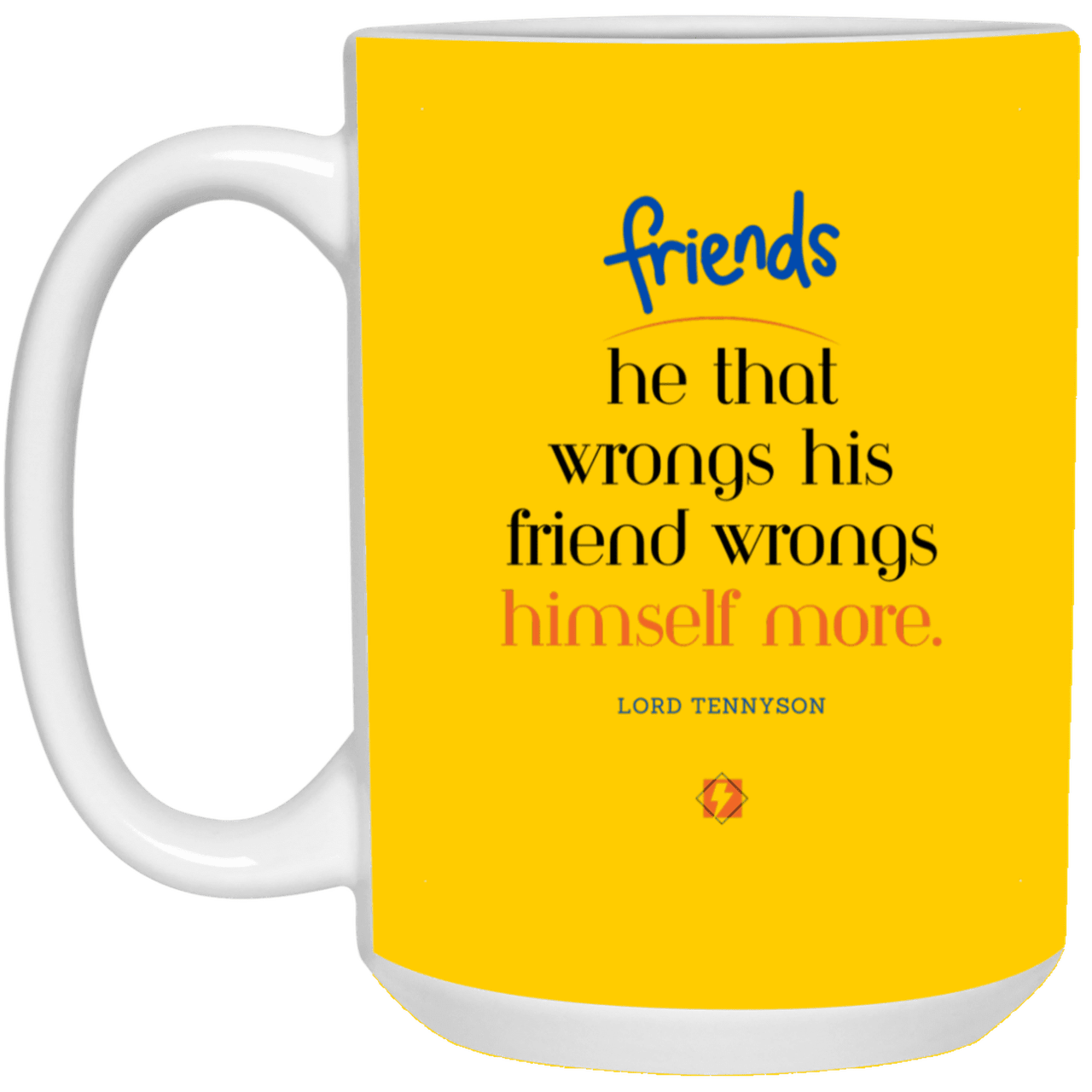 Ceramic Large Mug 15oz with inspiring Tennyson quote: LT103 - Do not wrong your friend - Color: Athletic Gold