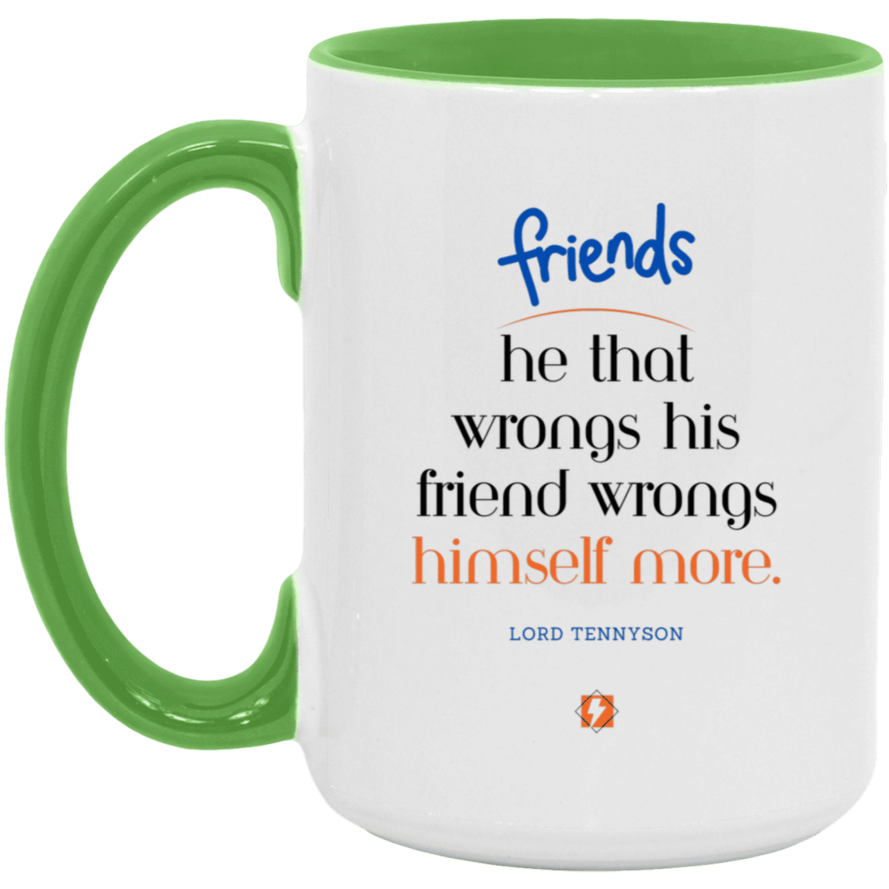 Ceramic Large Mug 15oz with inspiring Tennyson quote: LT103 - Do not wrong your friend - Color: White/Light Green