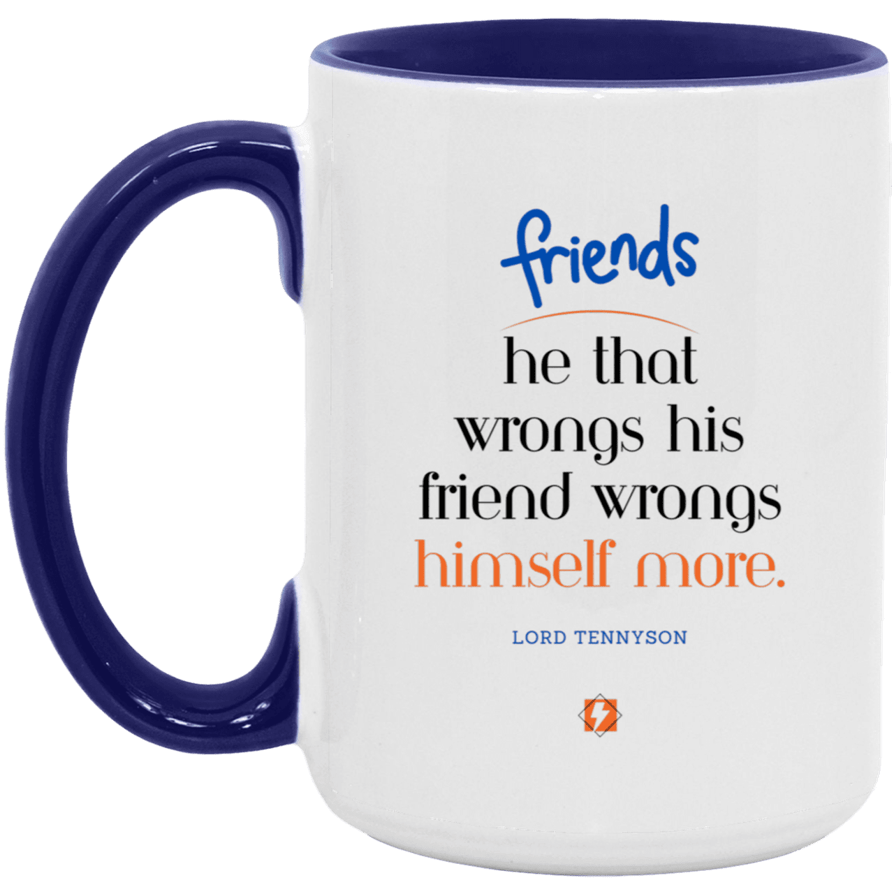 Ceramic Large Mug 15oz with inspiring Tennyson quote: LT103 - Do not wrong your friend - Color: White/Midnight Blue