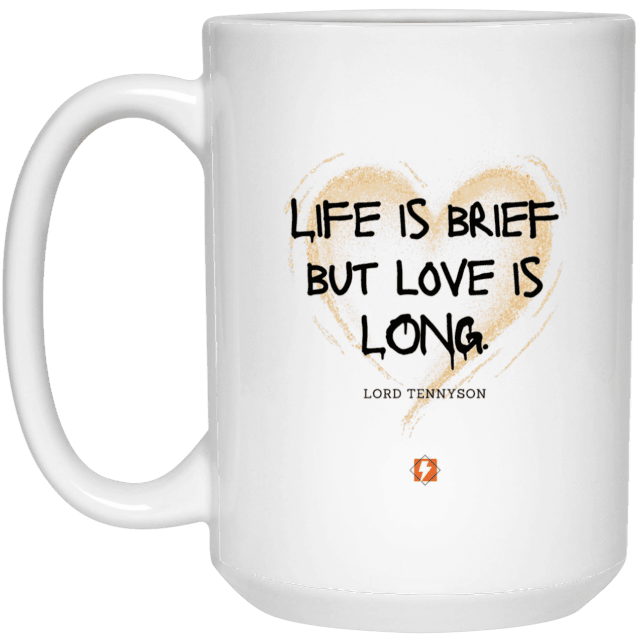 Ceramic Large Mug 15oz with inspiring Tennyson quote: LT108 - Life vs Love - Color: Plain White