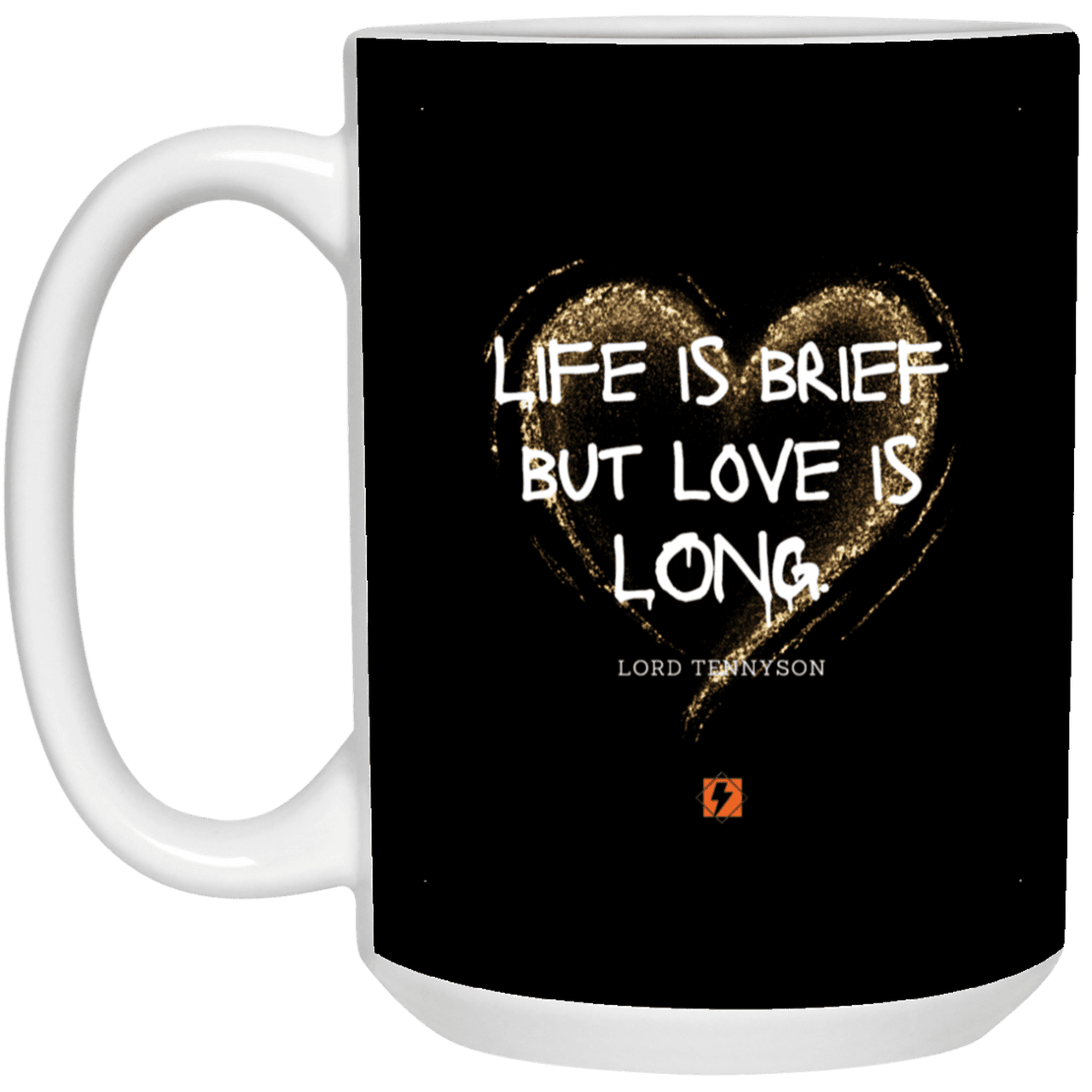 Ceramic Large Mug 15oz with inspiring Tennyson quote: LT108 - Life vs Love - Color: Black White