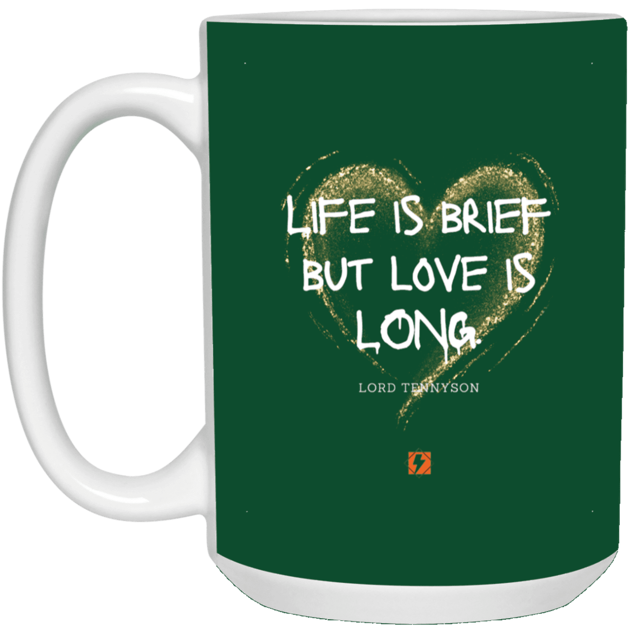 Ceramic Large Mug 15oz with inspiring Tennyson quote: LT108 - Life vs Love - Color: Forest