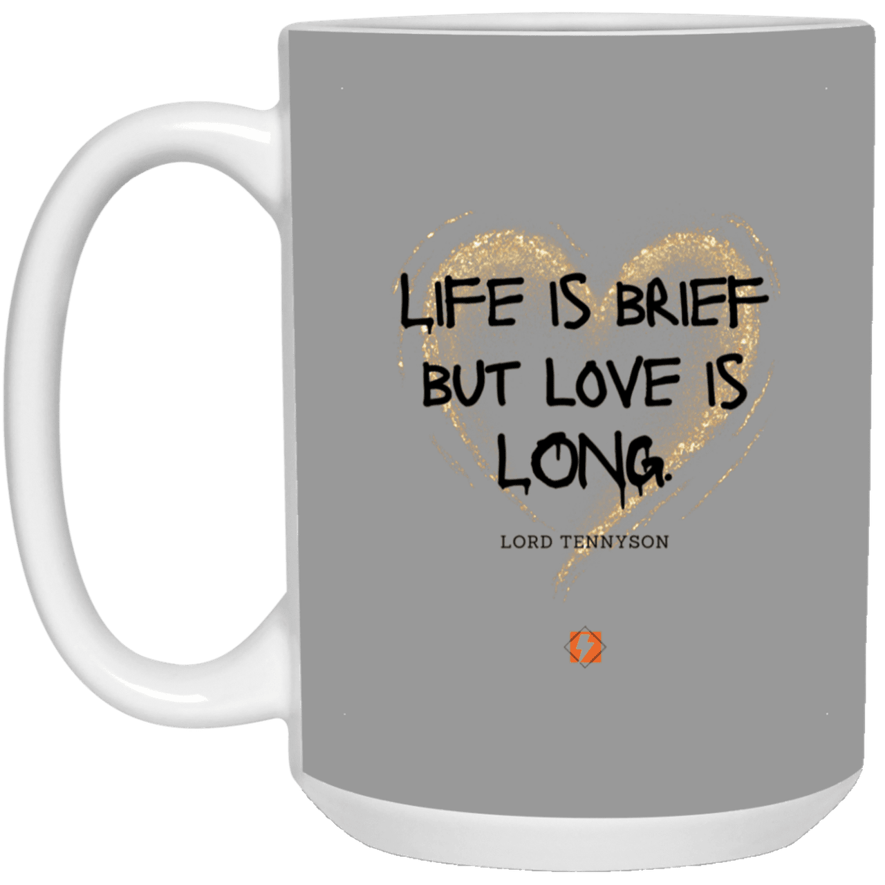 Ceramic Large Mug 15oz with inspiring Tennyson quote: LT108 - Life vs Love - Color: Gray