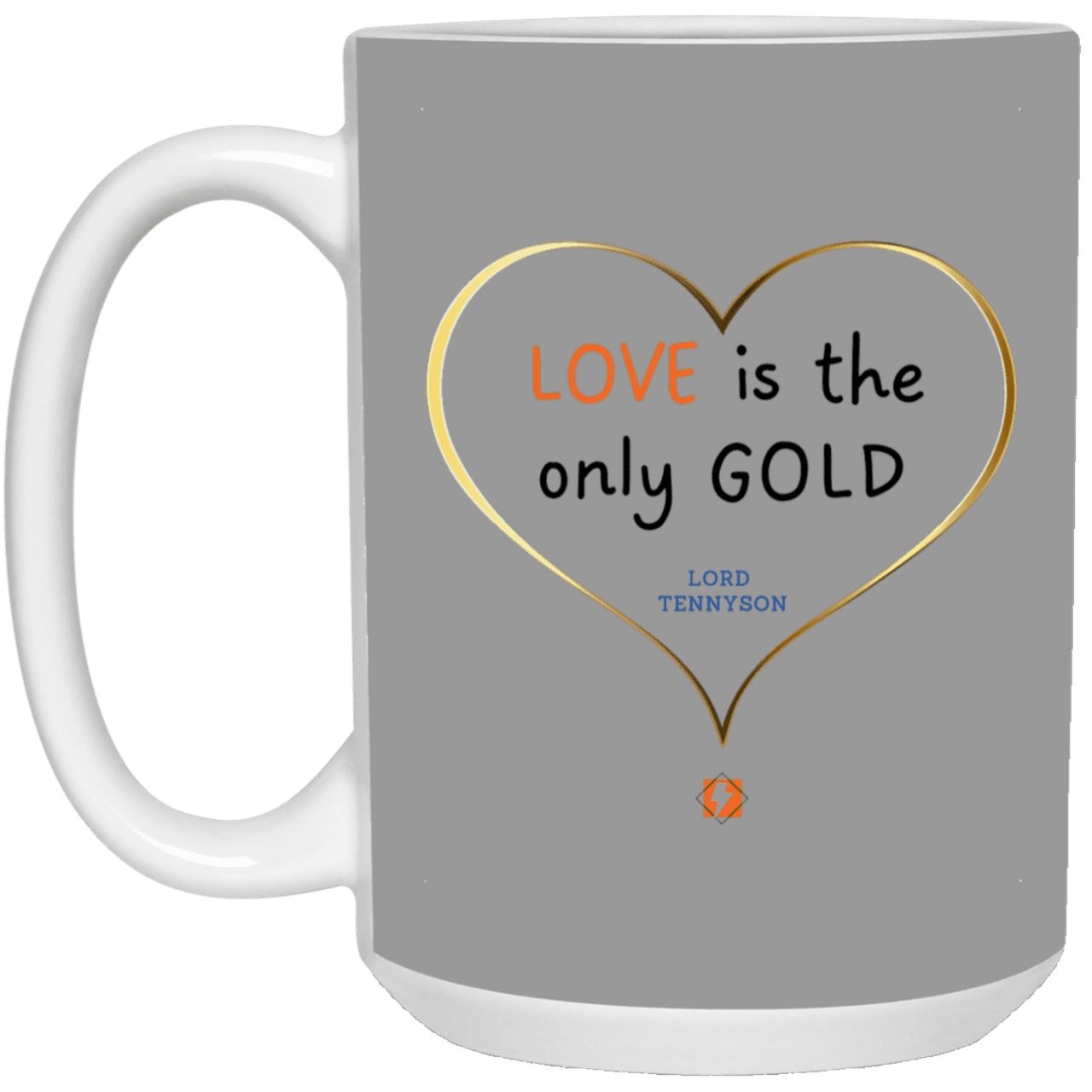 Ceramic Large Mug 15oz with inspiring Tennyson quote: LT109 - Love is Gold - Color: Gray