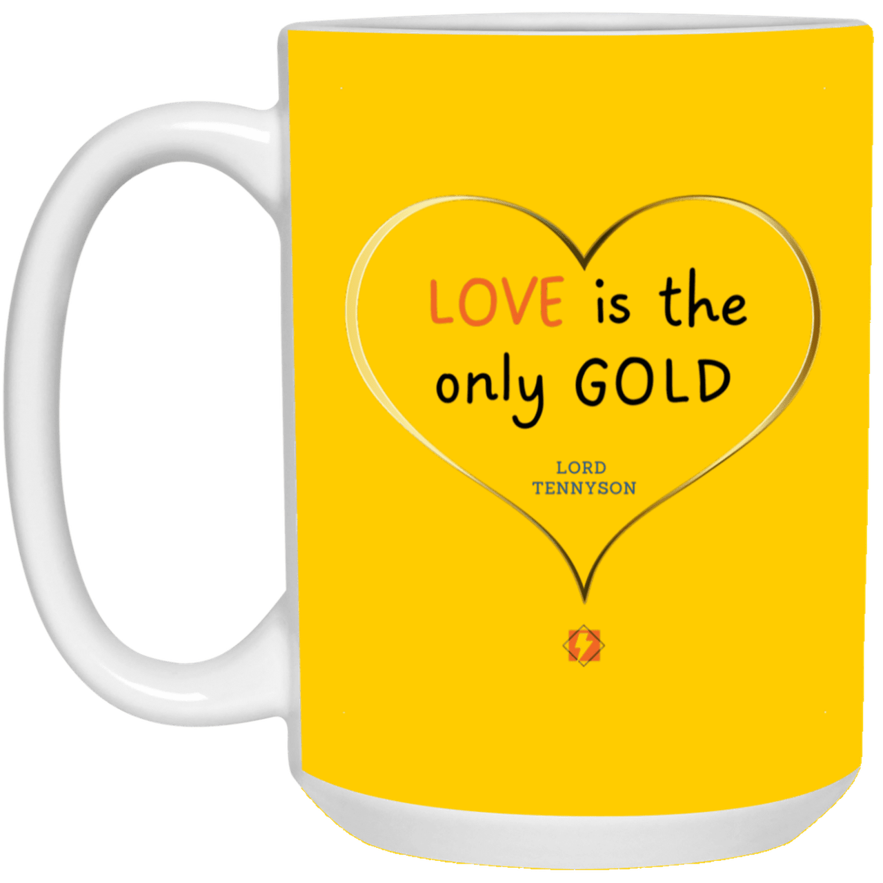 Ceramic Large Mug 15oz with inspiring Tennyson quote: LT109 - Love is Gold - Color: Athletic Gold