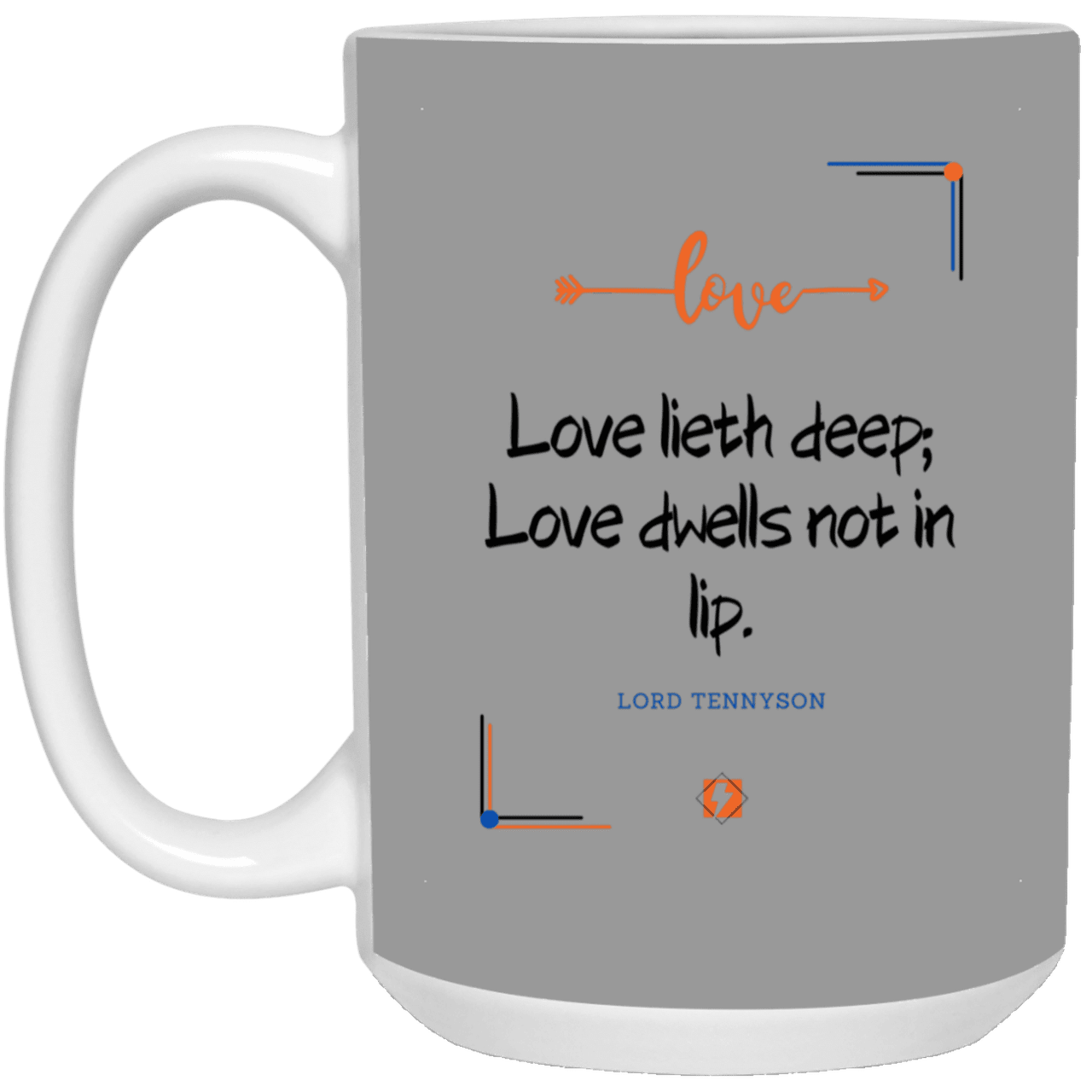 Ceramic Large Mug 15oz with inspiring Tennyson quote: LT110 - Love is in the depth of the heart - Color: Gray