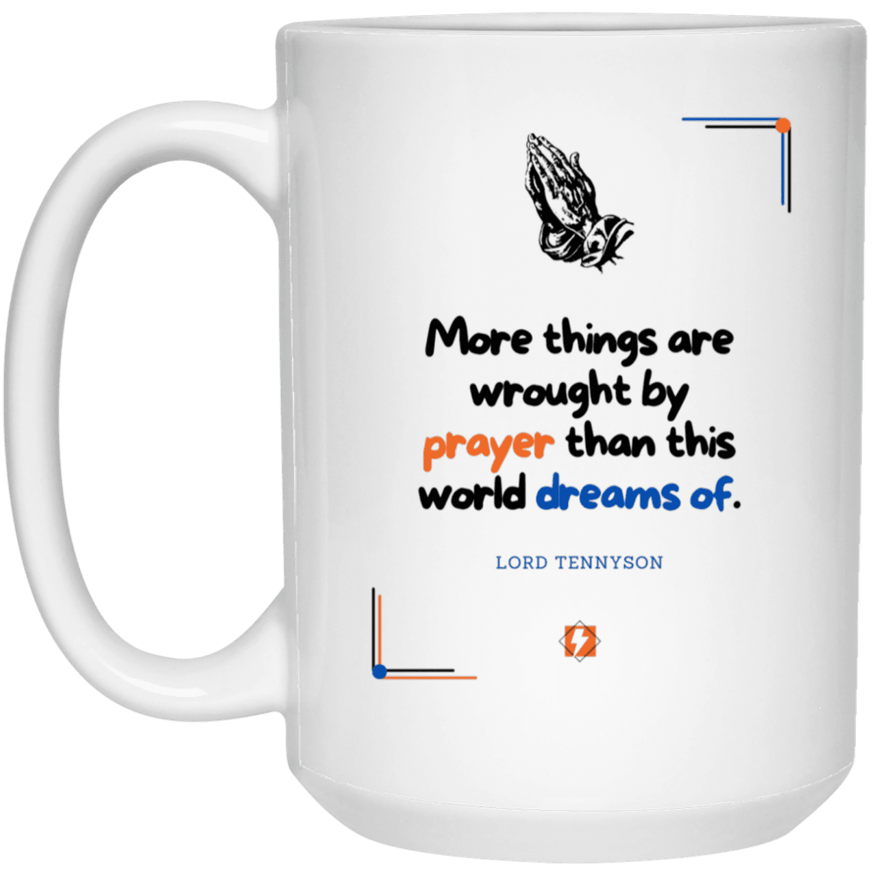 Ceramic Large Mug 15oz with inspiring Tennyson quote: LT111 - Prayer accomplishes things not dreams - Color: Plain White Brown