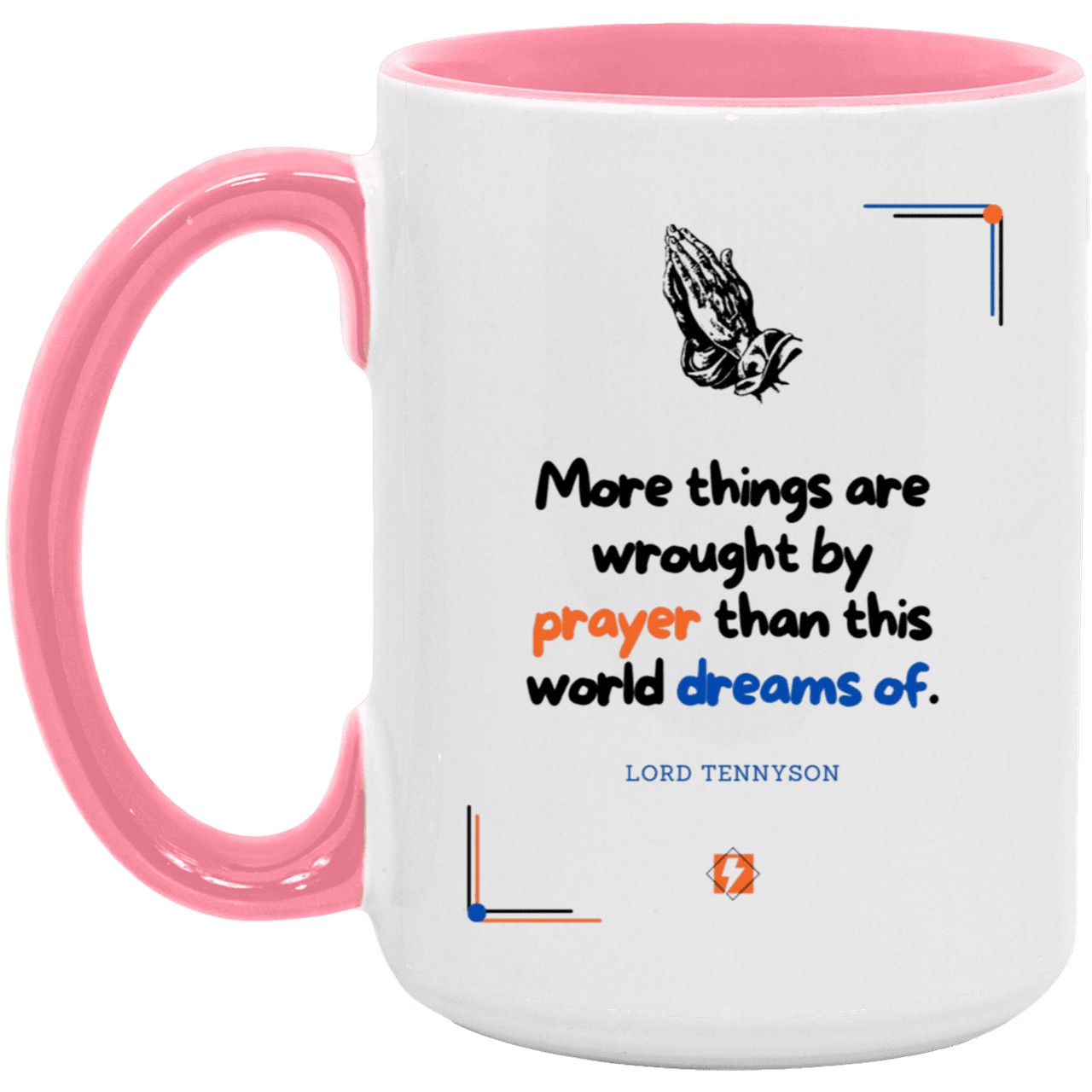 Ceramic Large Mug 15oz with inspiring Tennyson quote: LT111 - Prayer accomplishes things not dreams - Color: White/Pink