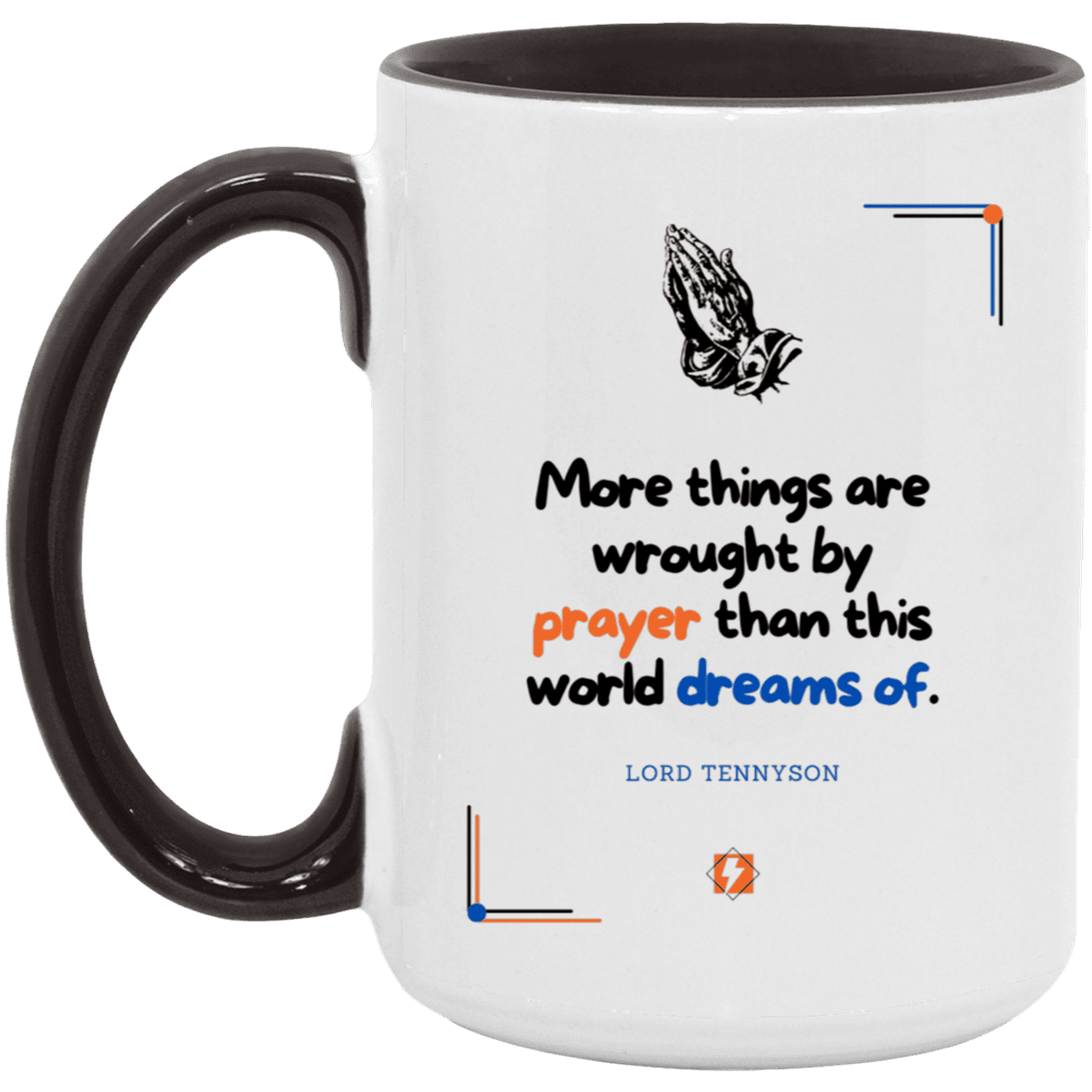 Ceramic Large Mug 15oz with inspiring Tennyson quote: LT111 - Prayer accomplishes things not dreams - Color: Black White White/Black