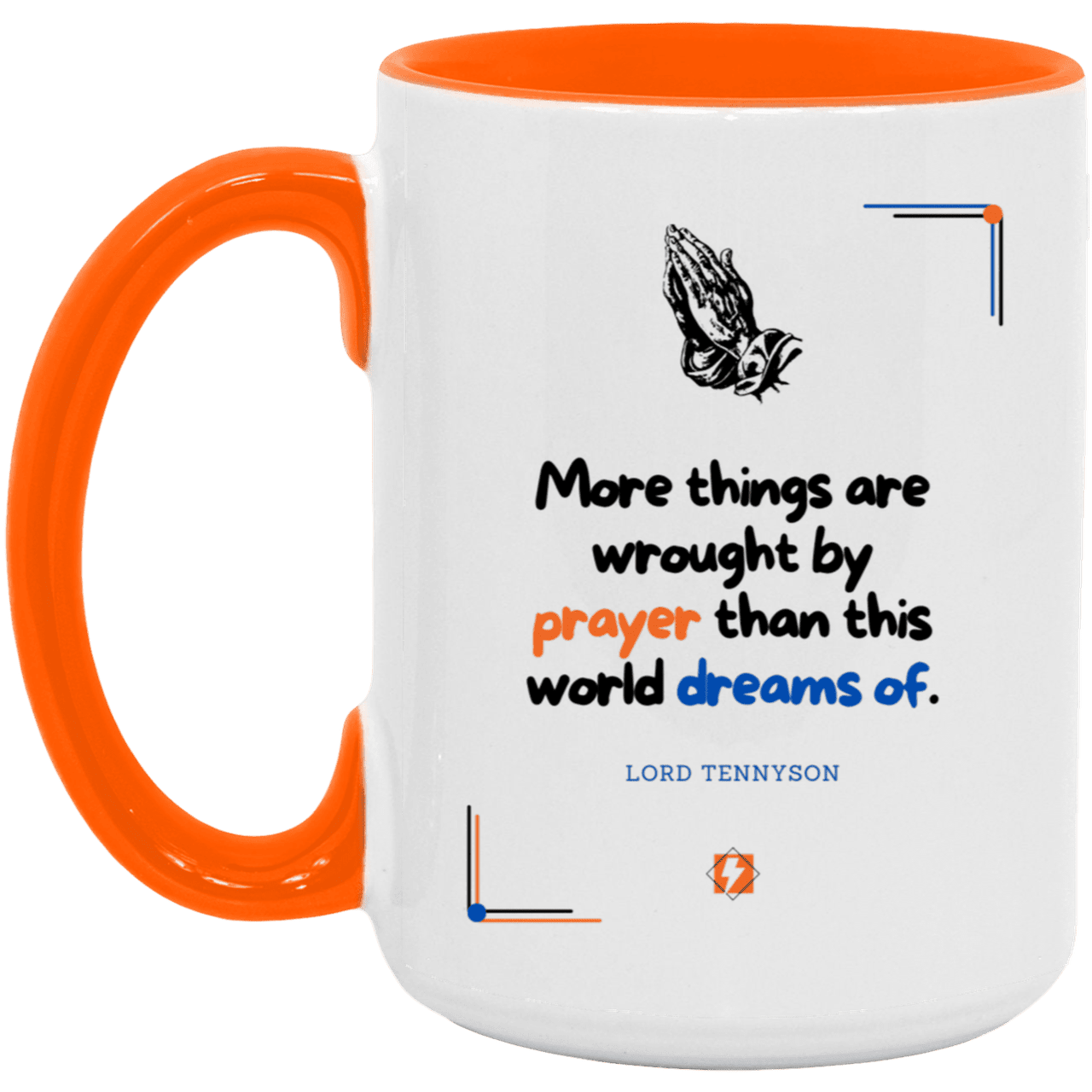 Ceramic Large Mug 15oz with inspiring Tennyson quote: LT111 - Prayer accomplishes things not dreams - Color: White/Orange