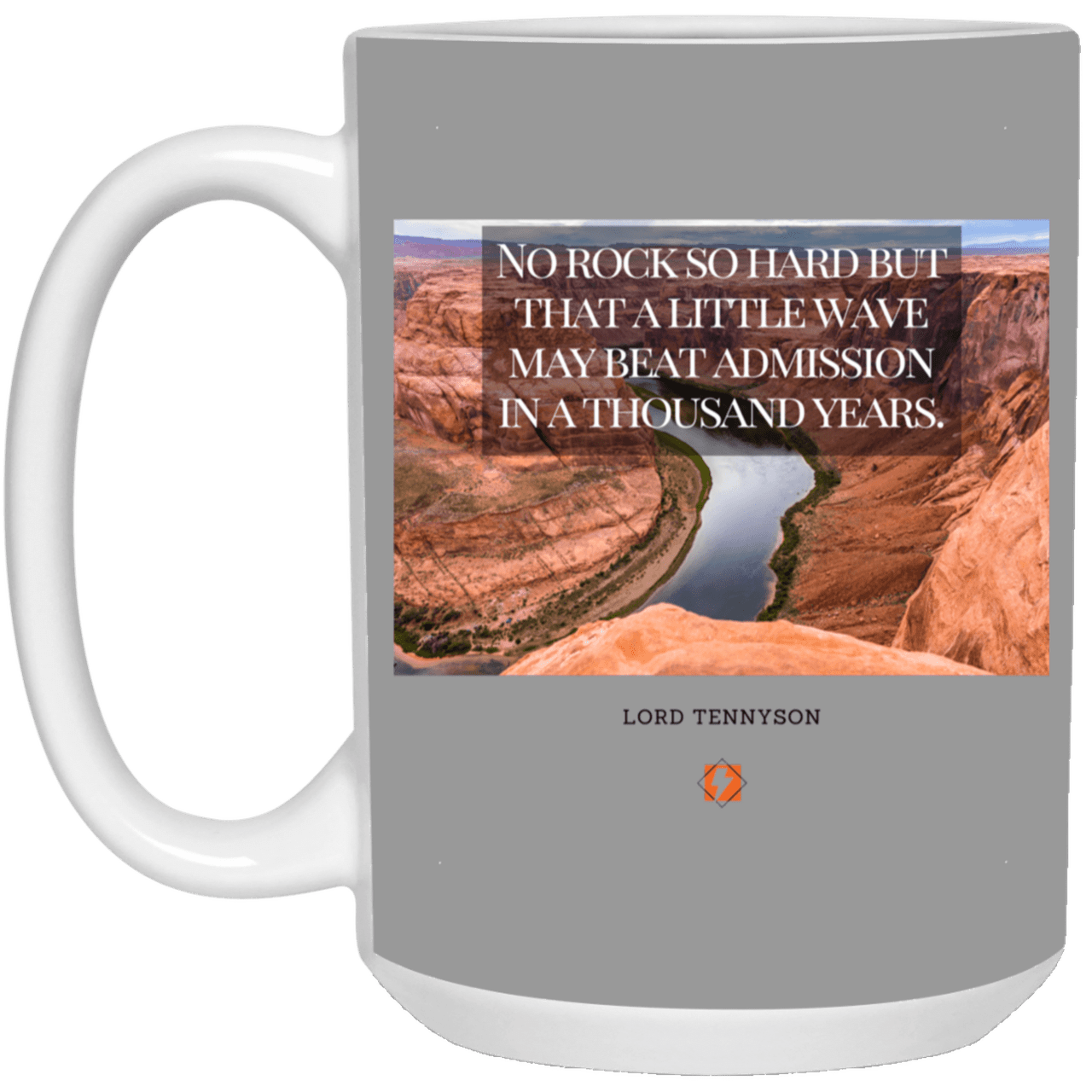 Ceramic Large Mug 15oz with inspiring Tennyson quote: LT112 - In time, water beats rocks into submission - Color: Gray Royal