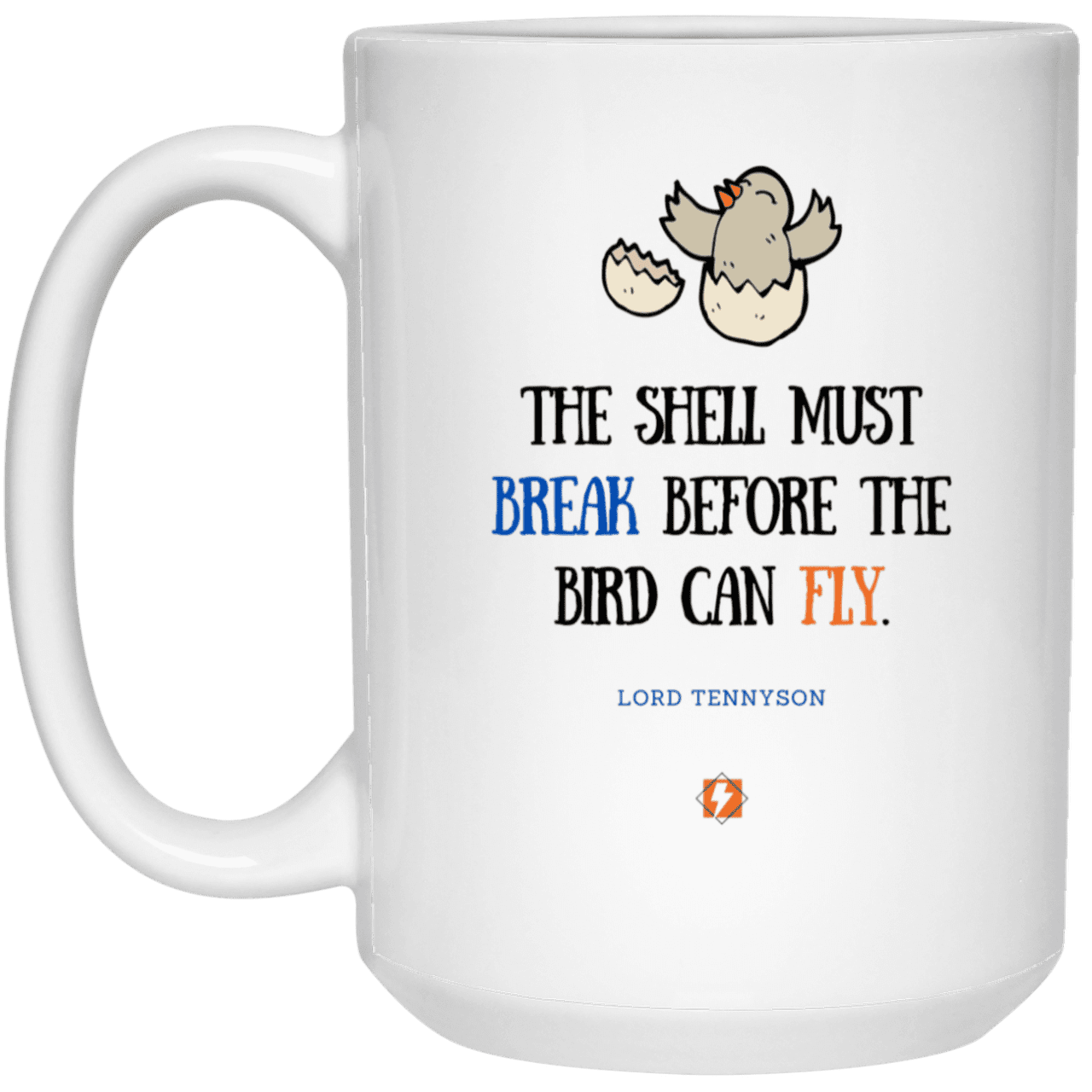 Ceramic Large Mug 15oz with inspiring Tennyson quote: LT116 - For birds to fly, their eggshells must break first - Color: Plain White Forest