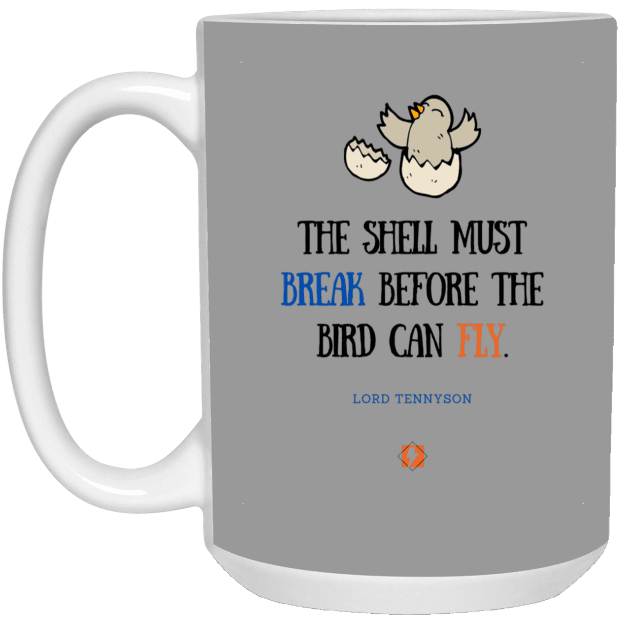 Ceramic Large Mug 15oz with inspiring Tennyson quote: LT116 - For birds to fly, their eggshells must break first - Color: Gray Royal