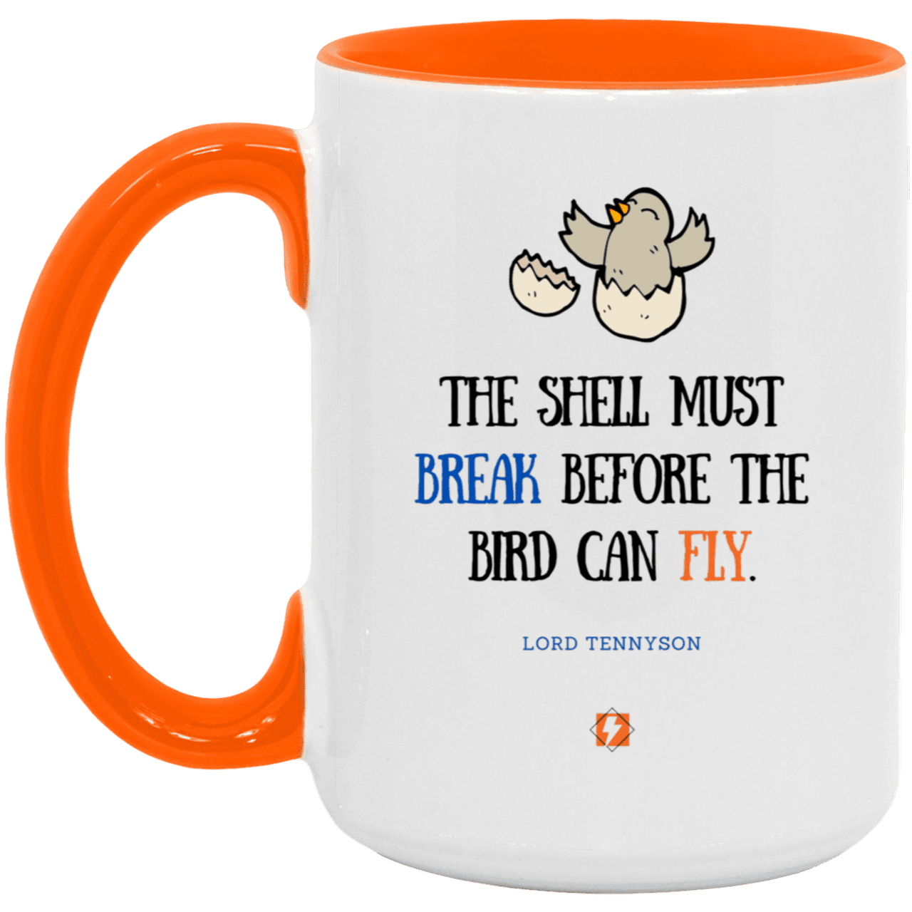 Ceramic Large Mug 15oz with inspiring Tennyson quote: LT116 - For birds to fly, their eggshells must break first - Color: White/Orange Black White