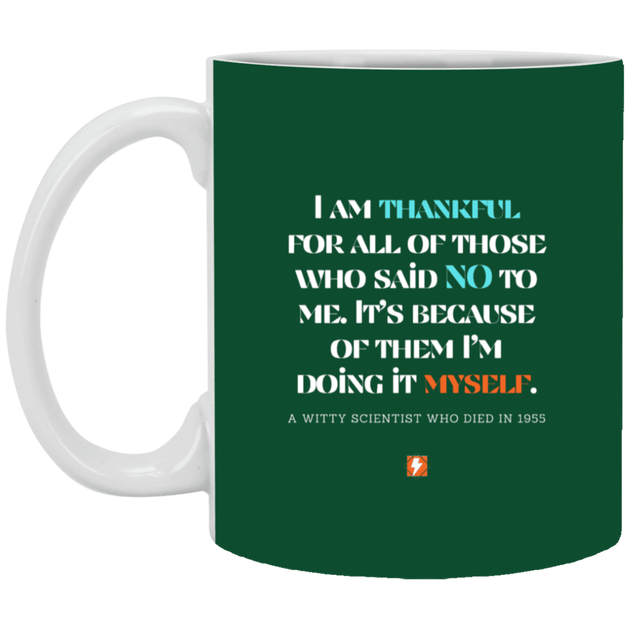 Ceramic Standard Mug 11oz with inspiring Einstein quote: E102 - I am thankful for all of those who said NO to me - Color: Forest