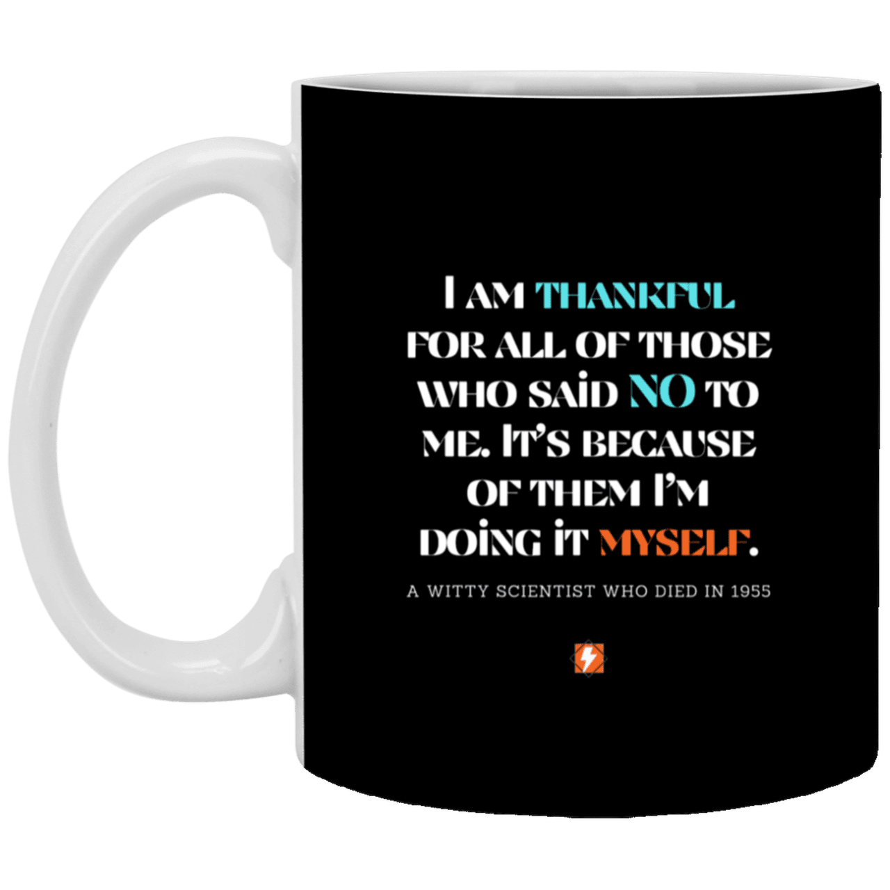 Ceramic Standard Mug 11oz with inspiring Einstein quote: E102 - I am thankful for all of those who said NO to me - Color: Black White