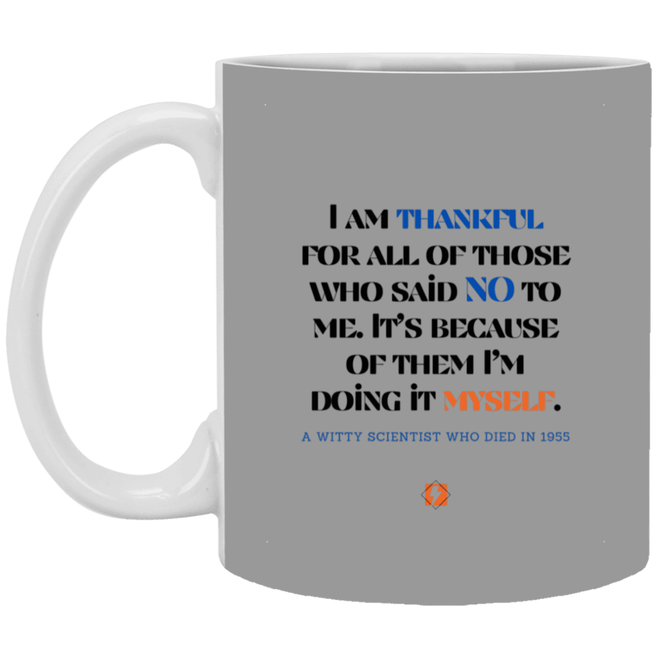 Ceramic Standard Mug 11oz with inspiring Einstein quote: E102 - I am thankful for all of those who said NO to me - Color: Gray