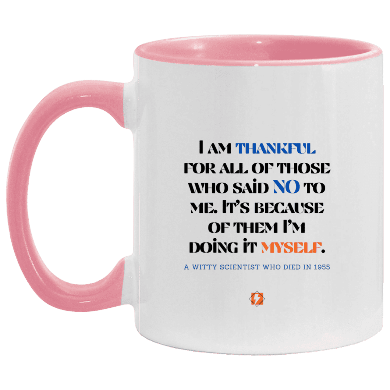 Ceramic Standard Mug 11oz with inspiring Einstein quote: E102 - I am thankful for all of those who said NO to me - Color: White/Pink