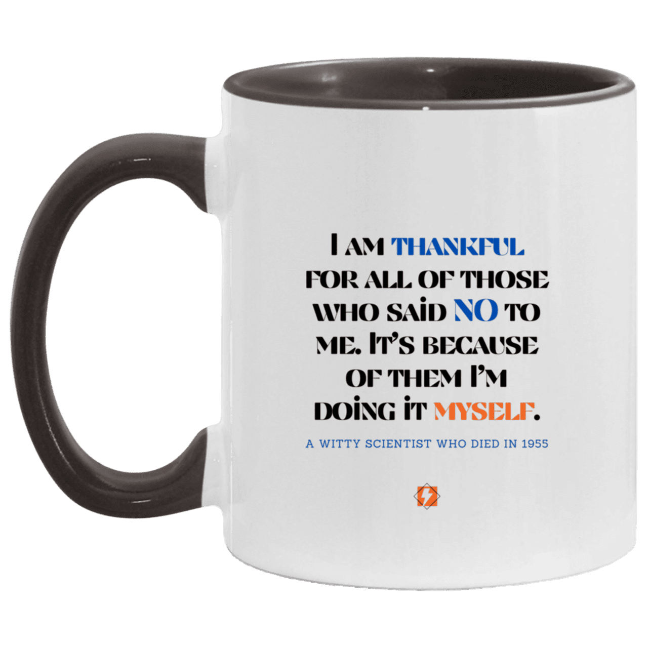 Ceramic Standard Mug 11oz with inspiring Einstein quote: E102 - I am thankful for all of those who said NO to me - Color: White/Black