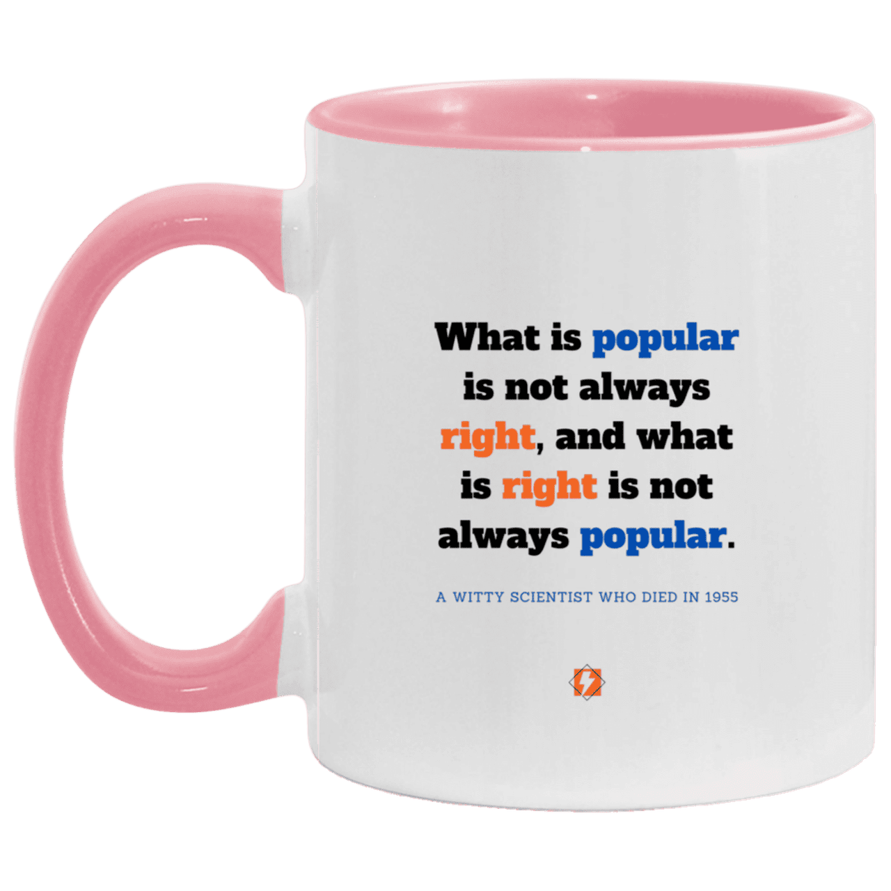 Ceramic Standard Mug 11oz with inspiring Einstein quote: E114 - Popular and right are two different things - Color: White/Pink