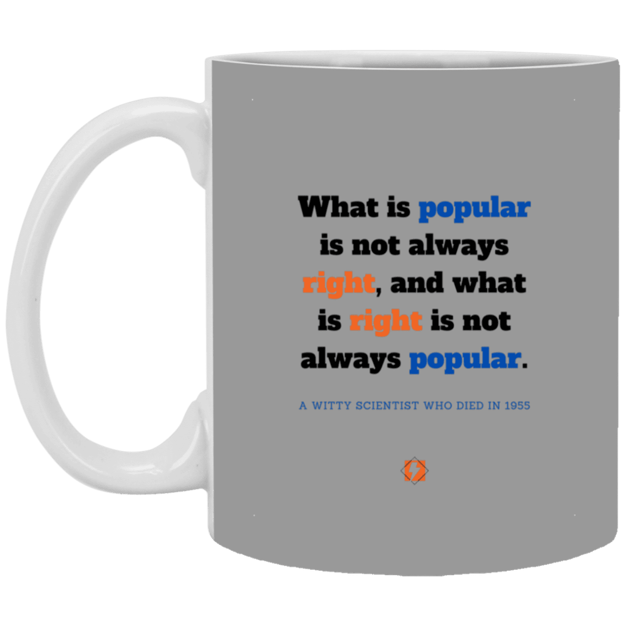 Ceramic Standard Mug 11oz with inspiring Einstein quote: E114 - Popular and right are two different things - Color: Gray