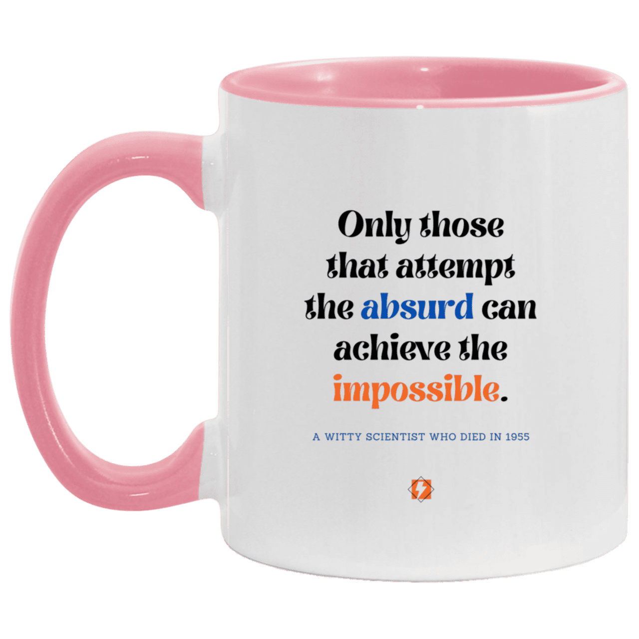 Ceramic Standard Mug 11oz with inspiring Einstein quote: E116 - Absurd to impossible - Color: White/Pink