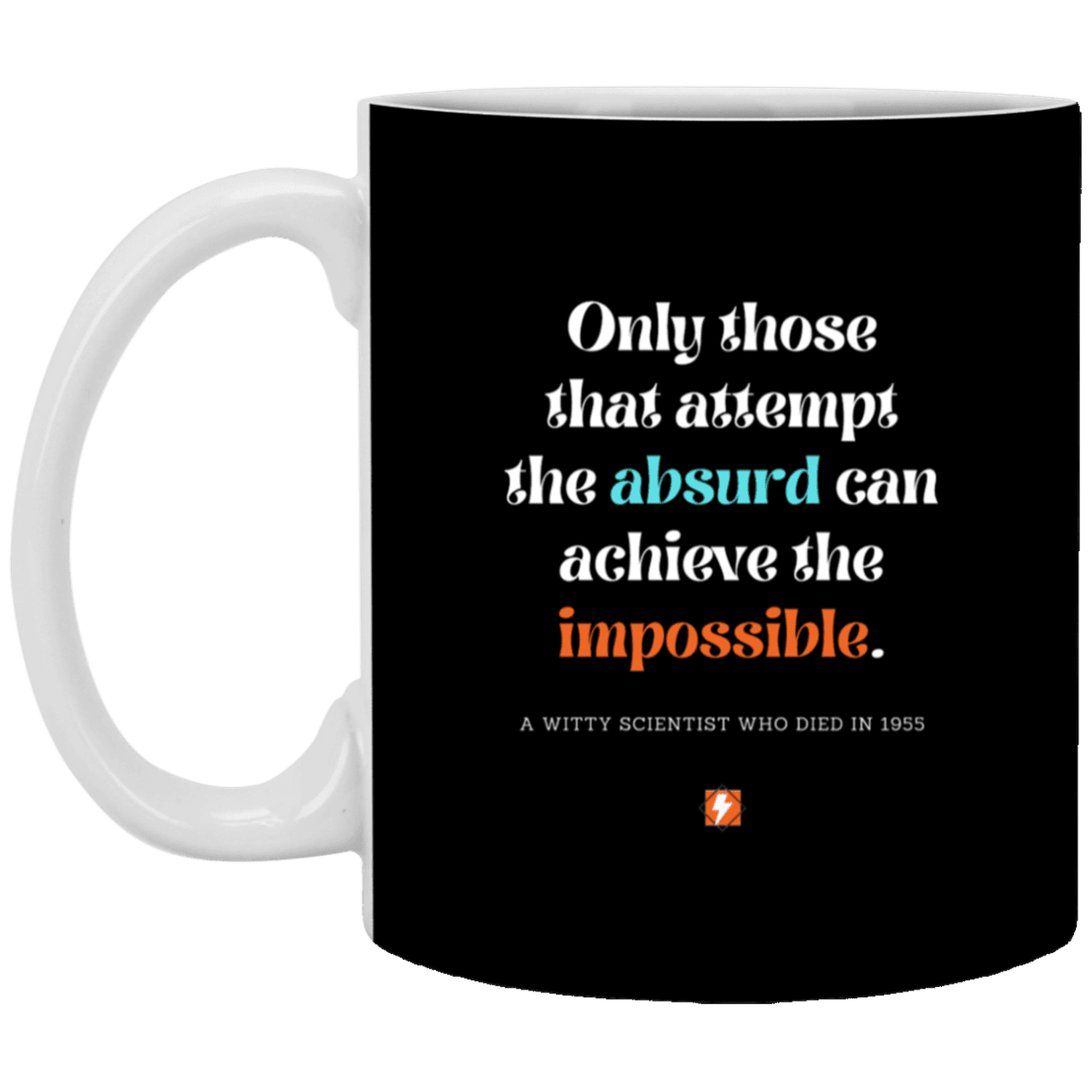 Ceramic Standard Mug 11oz with inspiring Einstein quote: E116 - Absurd to impossible - Color: Black White