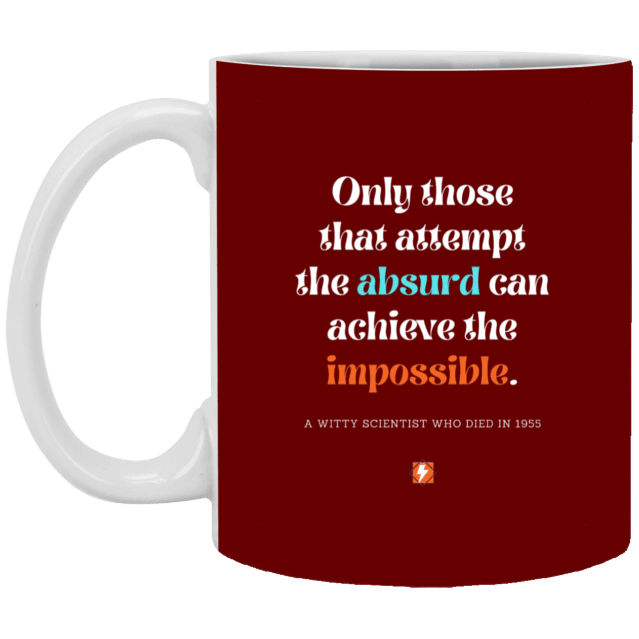 Ceramic Standard Mug 11oz with inspiring Einstein quote: E116 - Absurd to impossible - Color: Maroon