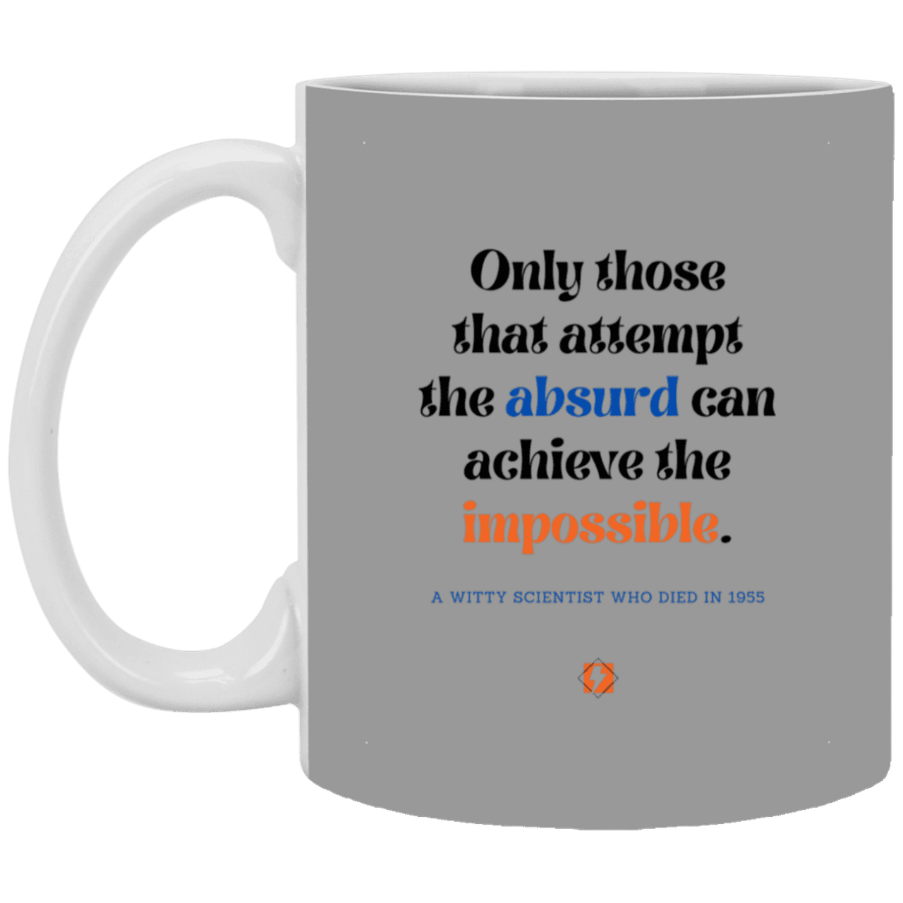 Ceramic Standard Mug 11oz with inspiring Einstein quote: E116 - Absurd to impossible - Color: Gray