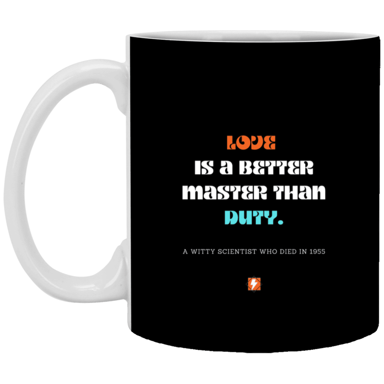 Ceramic Standard Mug 11oz with inspiring Einstein quote: E126 - Love vs Duty - Color: Black White