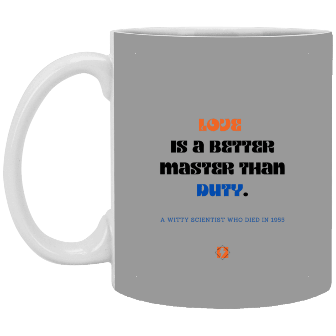 Ceramic Standard Mug 11oz with inspiring Einstein quote: E126 - Love vs Duty - Color: Gray