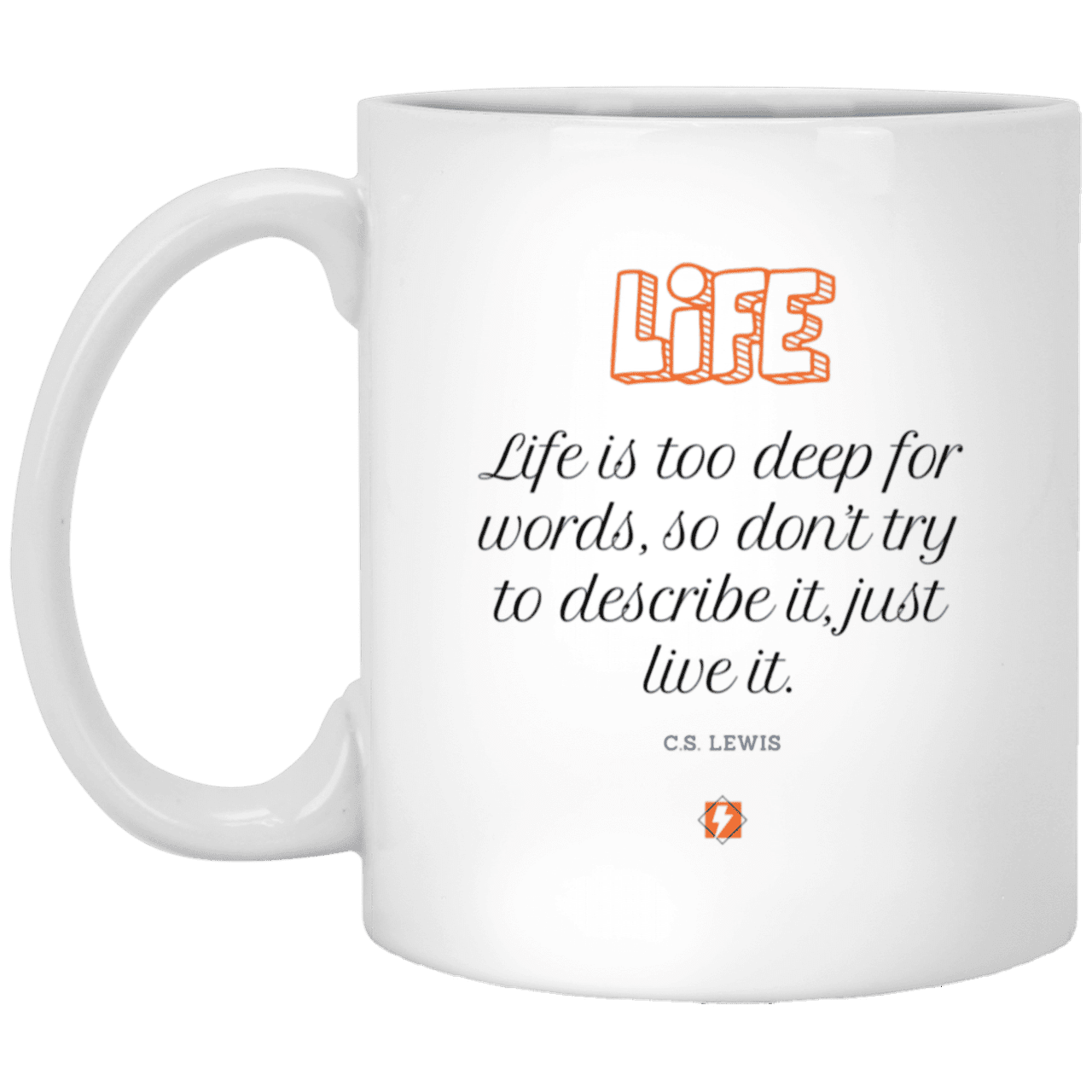 Ceramic Standard Mug 11oz with inspiring Lewis quote: CS107 - Life is too deep for words - Color: Plain White