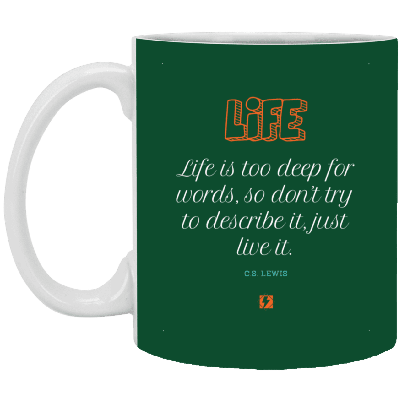 Ceramic Standard Mug 11oz with inspiring Lewis quote: CS107 - Life is too deep for words - Color: Forest