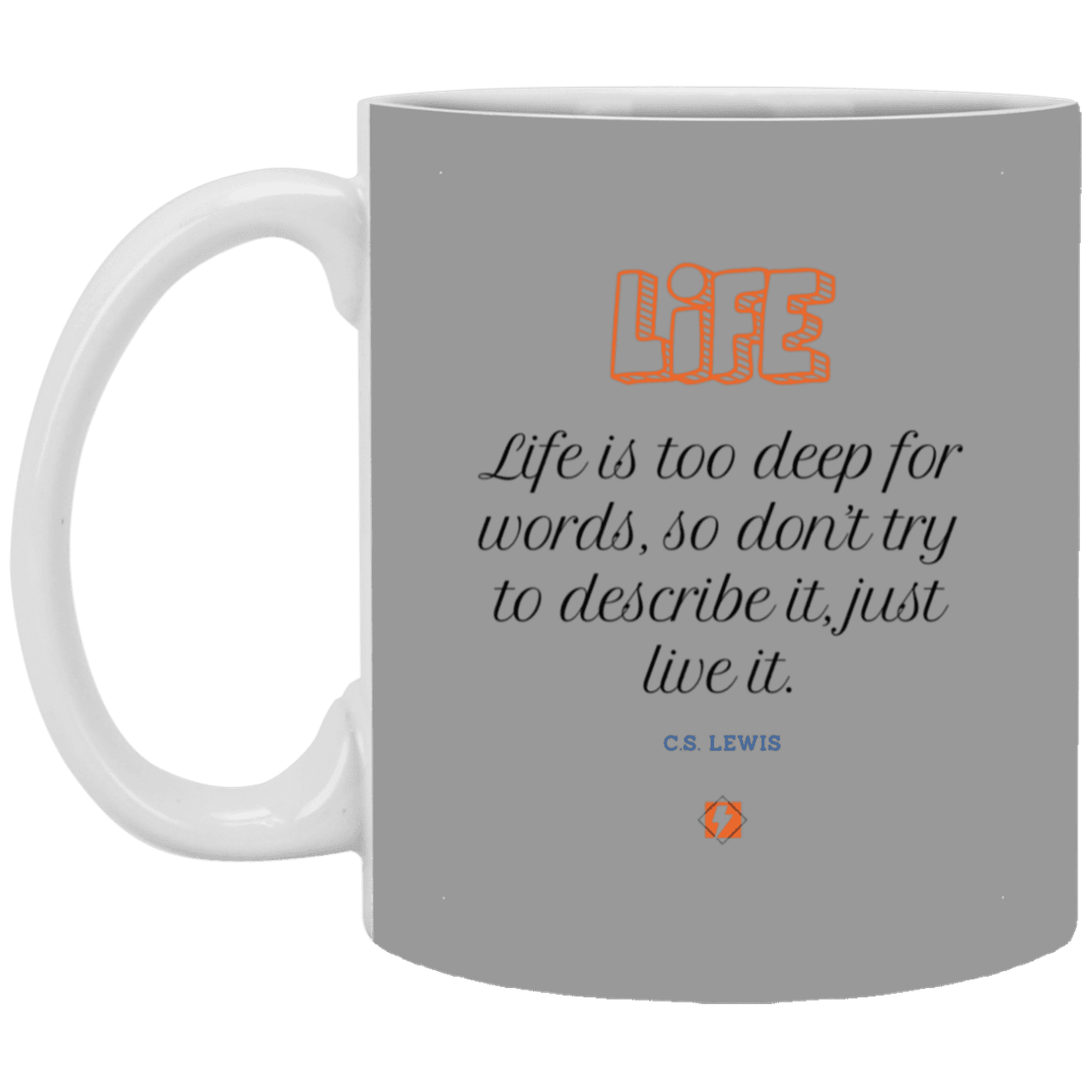 Ceramic Standard Mug 11oz with inspiring Lewis quote: CS107 - Life is too deep for words - Color: Gray