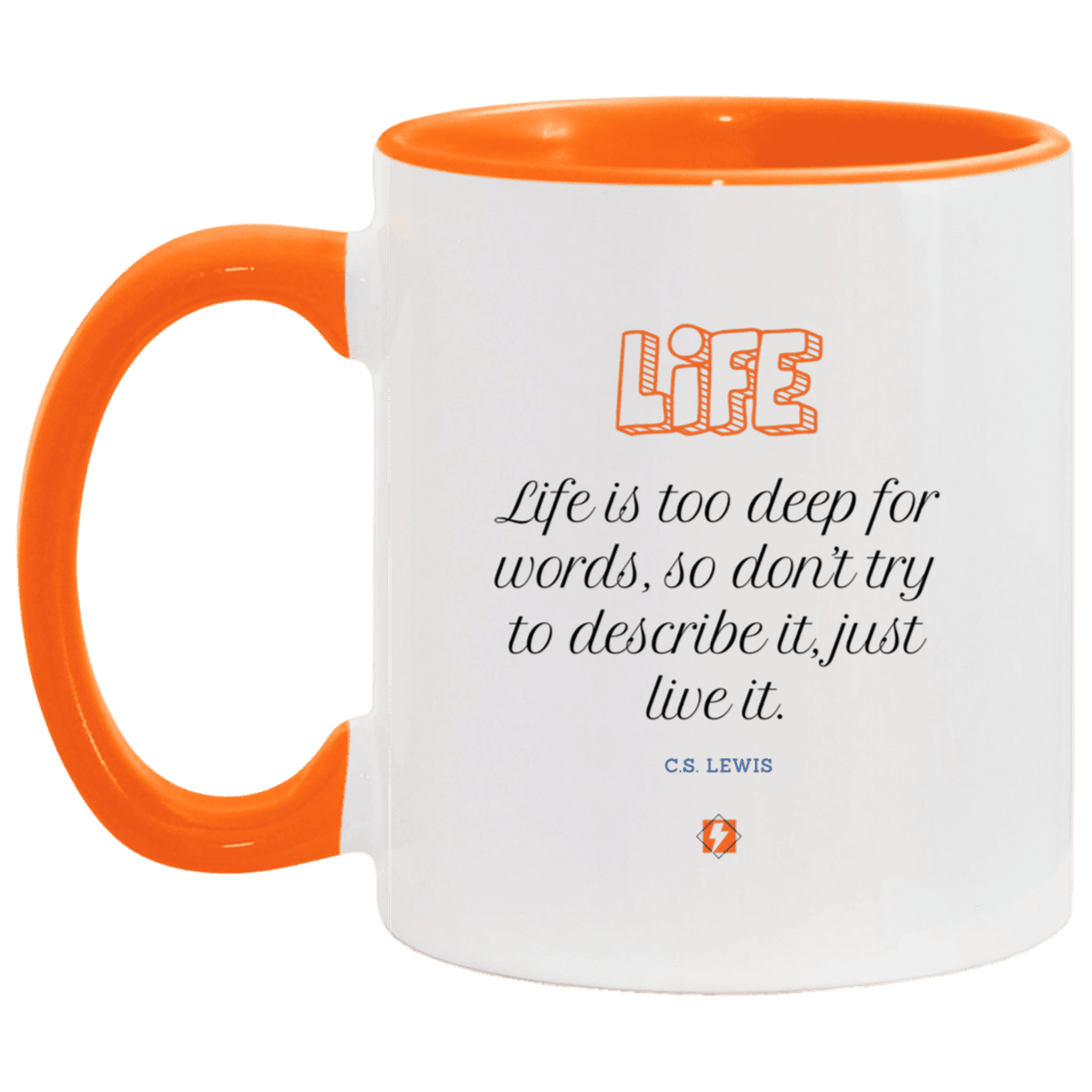 Ceramic Standard Mug 11oz with inspiring Lewis quote: CS107 - Life is too deep for words - Color: White/Orange