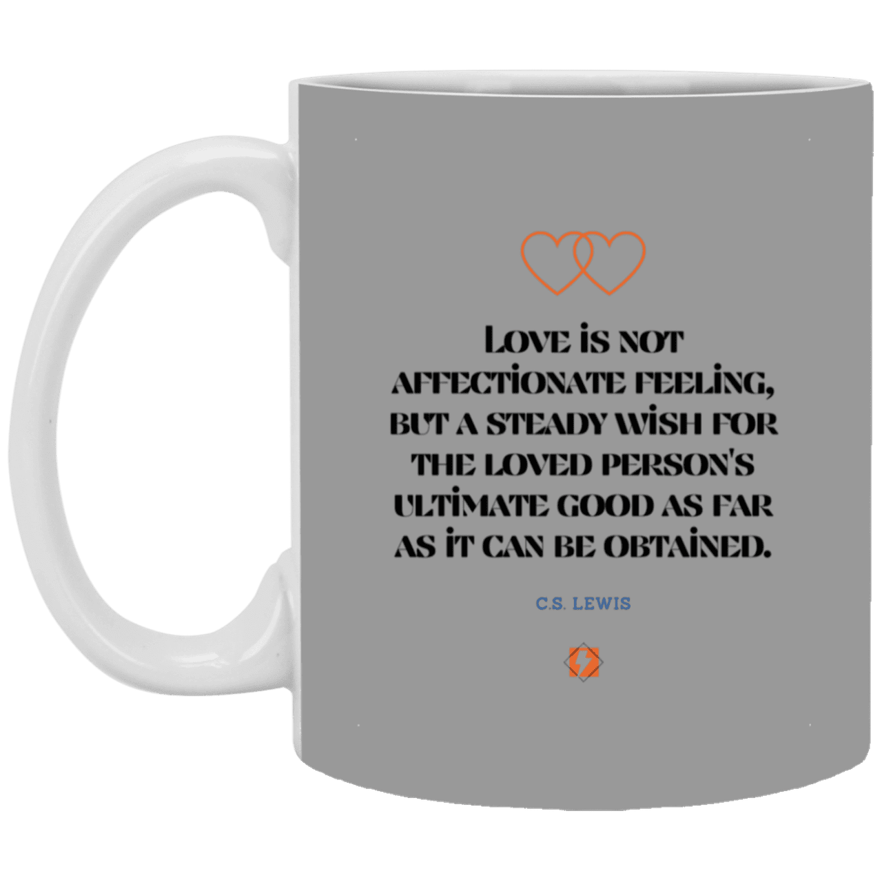 Ceramic Standard Mug 11oz with inspiring Lewis quote: CS108 - Love is about the ultimate good - Color: Gray