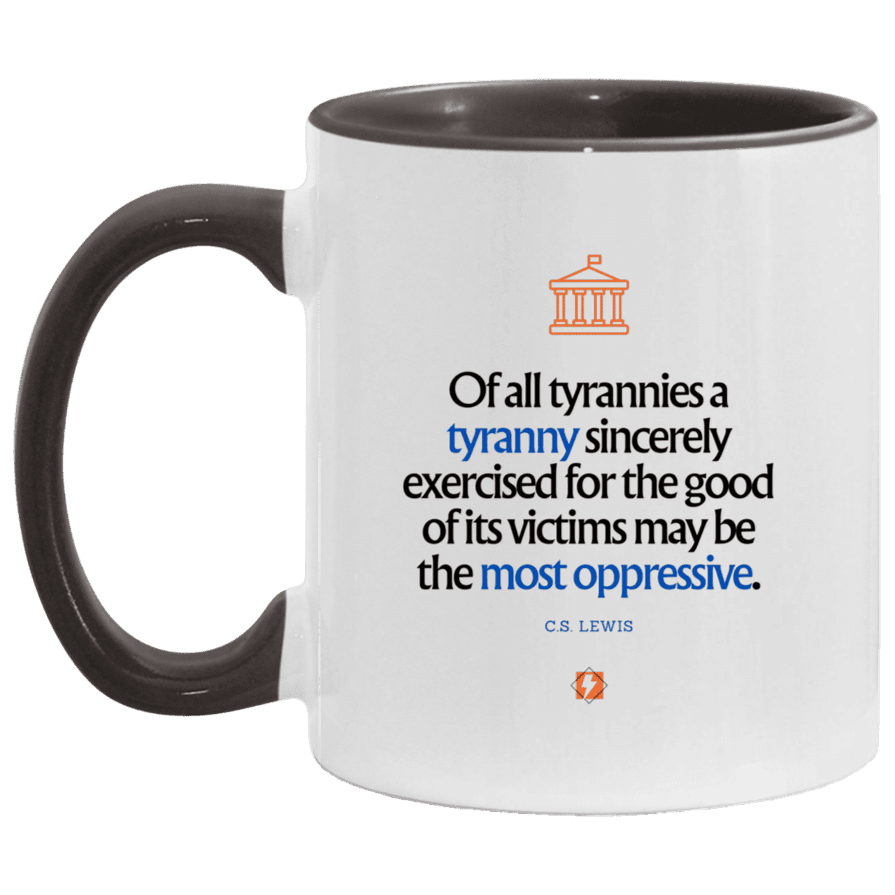 Ceramic Standard Mug 11oz with inspiring Lewis quote: CS112 - Tyranny is amplified by sincere intention - Color: White/Black Forest