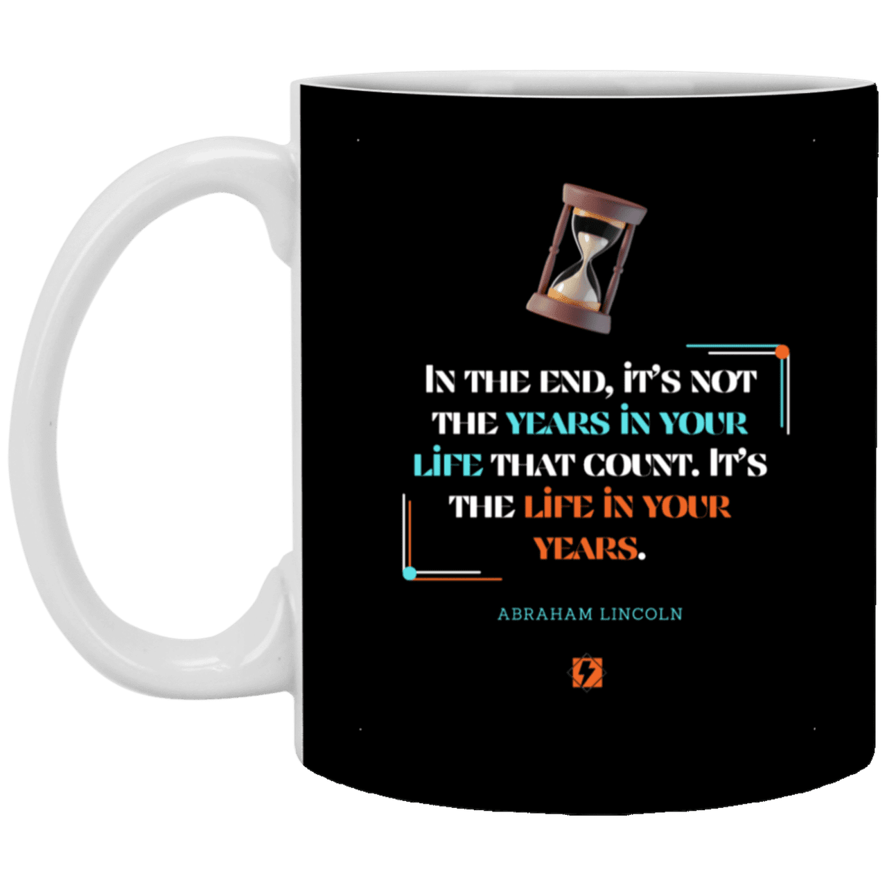 Ceramic Standard Mug 11oz with inspiring Lincoln quote: L101 - Life in your years, not years in your life - Color: Black White