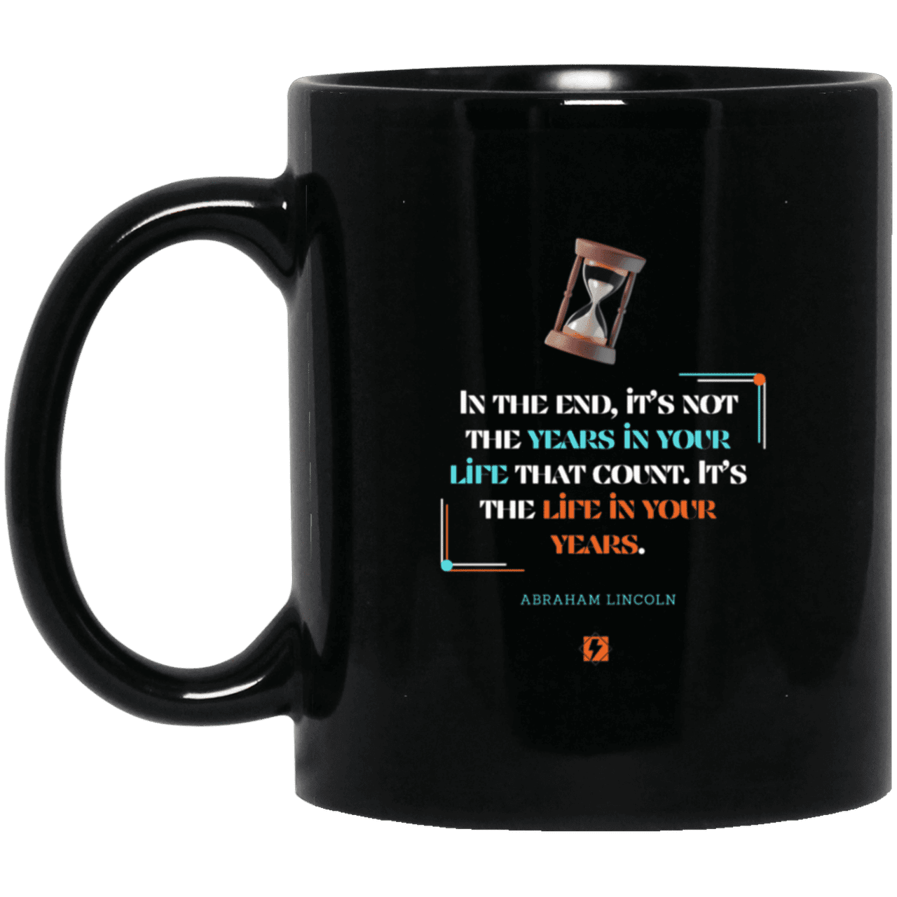 Ceramic Standard Mug 11oz with inspiring Lincoln quote: L101 - Life in your years, not years in your life - Color: Plain Black