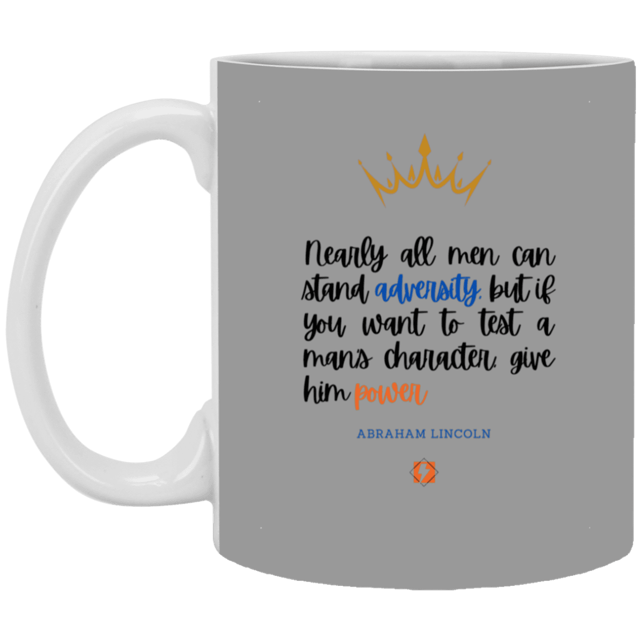 Ceramic Standard Mug 11oz with inspiring Lincoln quote: L102 - Power is a greater test of character - Color: Gray