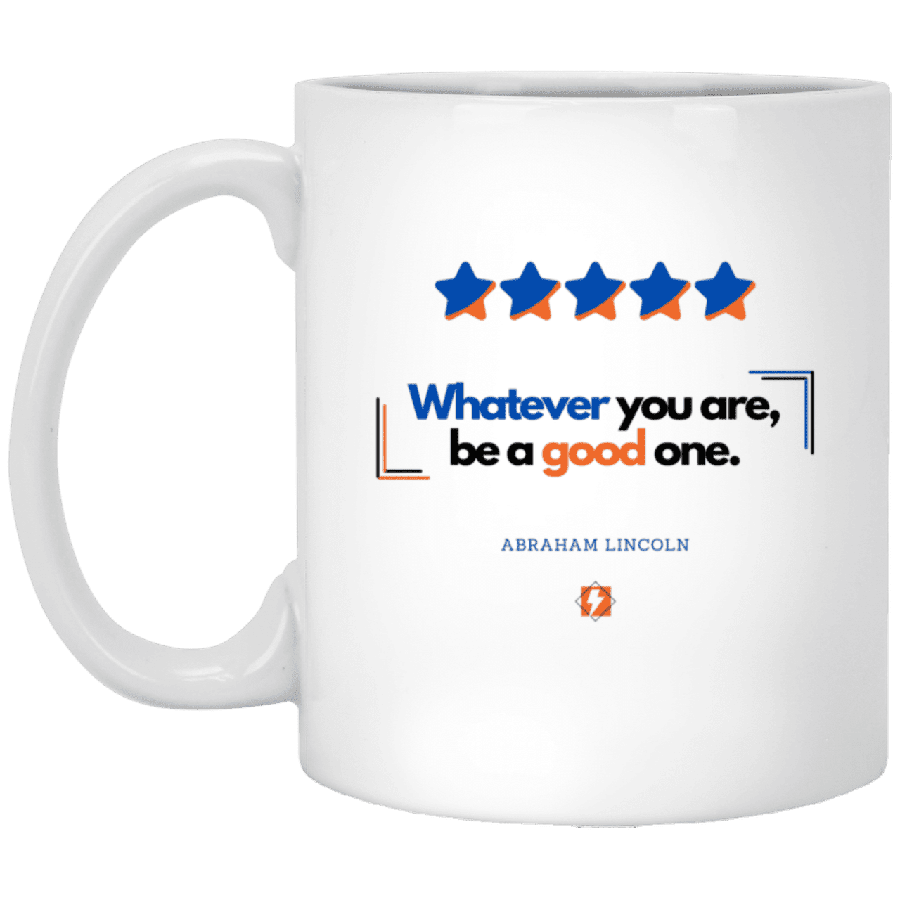 Ceramic Standard Mug 11oz with inspiring Lincoln quote: L103 - Whatever you are, be a good one - Color: Plain White