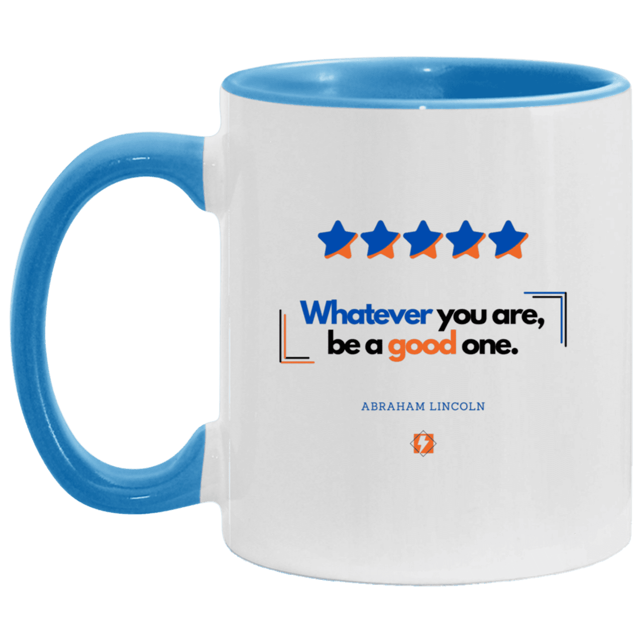 Ceramic Standard Mug 11oz with inspiring Lincoln quote: L103 - Whatever you are, be a good one - Color: White/Light Blue