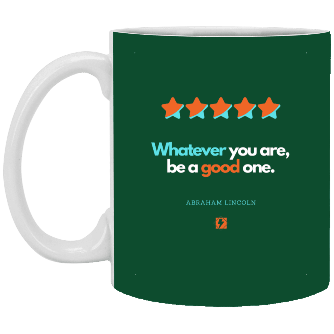 Ceramic Standard Mug 11oz with inspiring Lincoln quote: L103 - Whatever you are, be a good one - Color: Forest