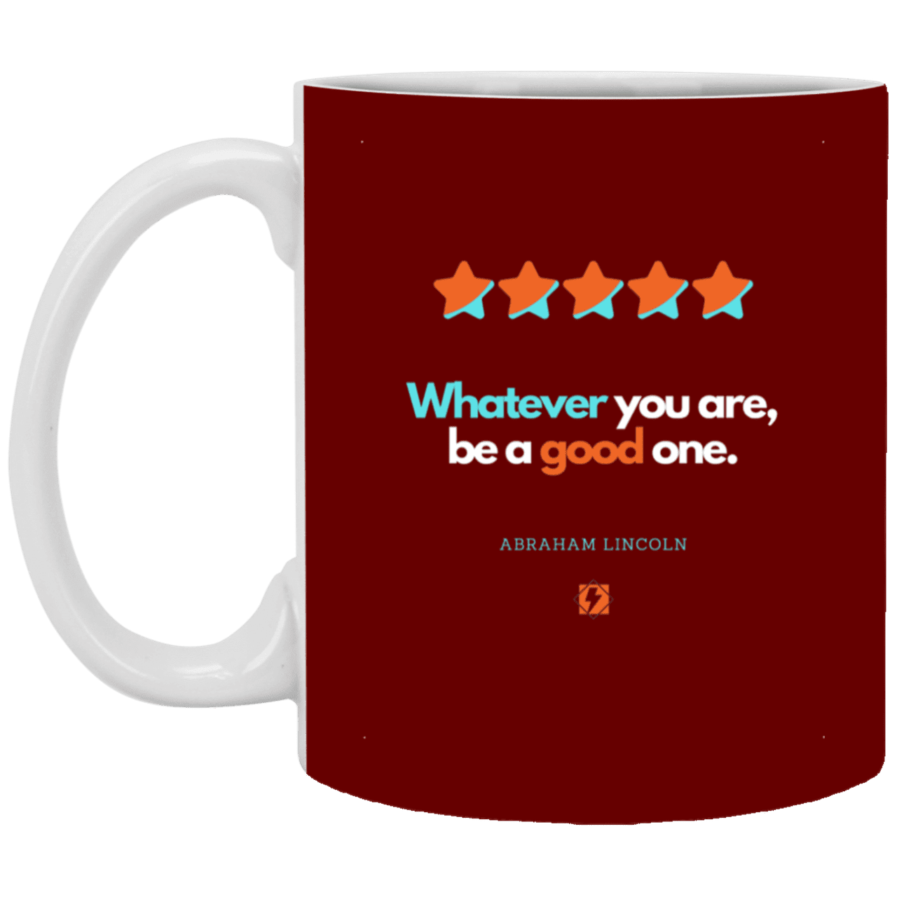 Ceramic Standard Mug 11oz with inspiring Lincoln quote: L103 - Whatever you are, be a good one - Color: Maroon