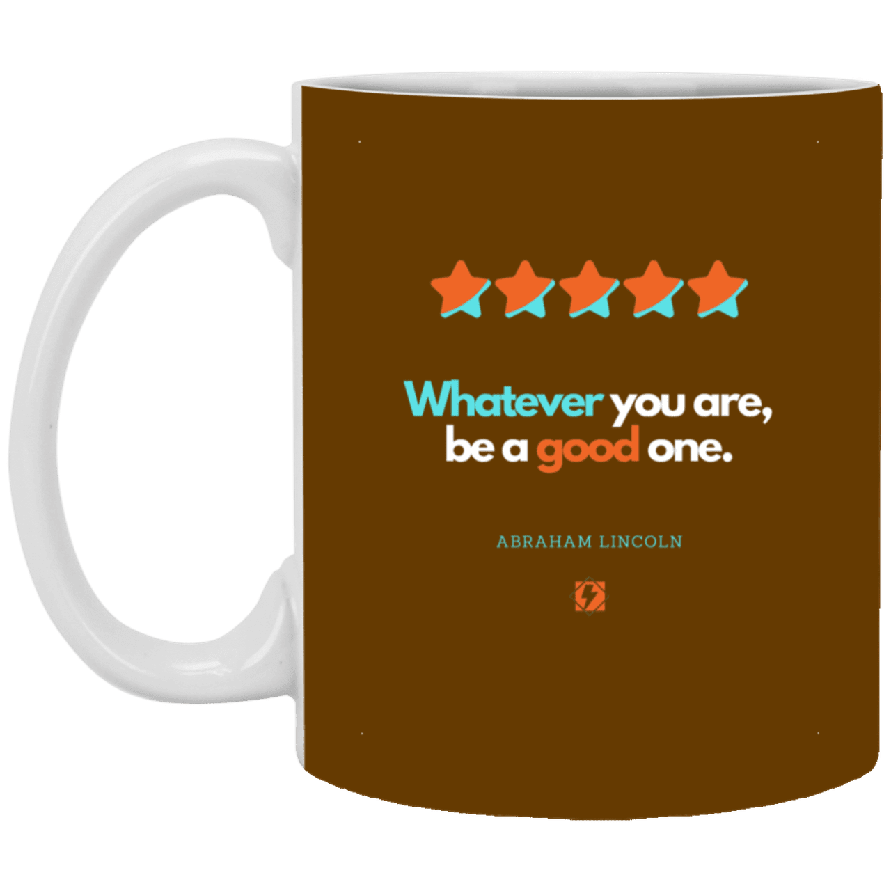 Ceramic Standard Mug 11oz with inspiring Lincoln quote: L103 - Whatever you are, be a good one - Color: Brown