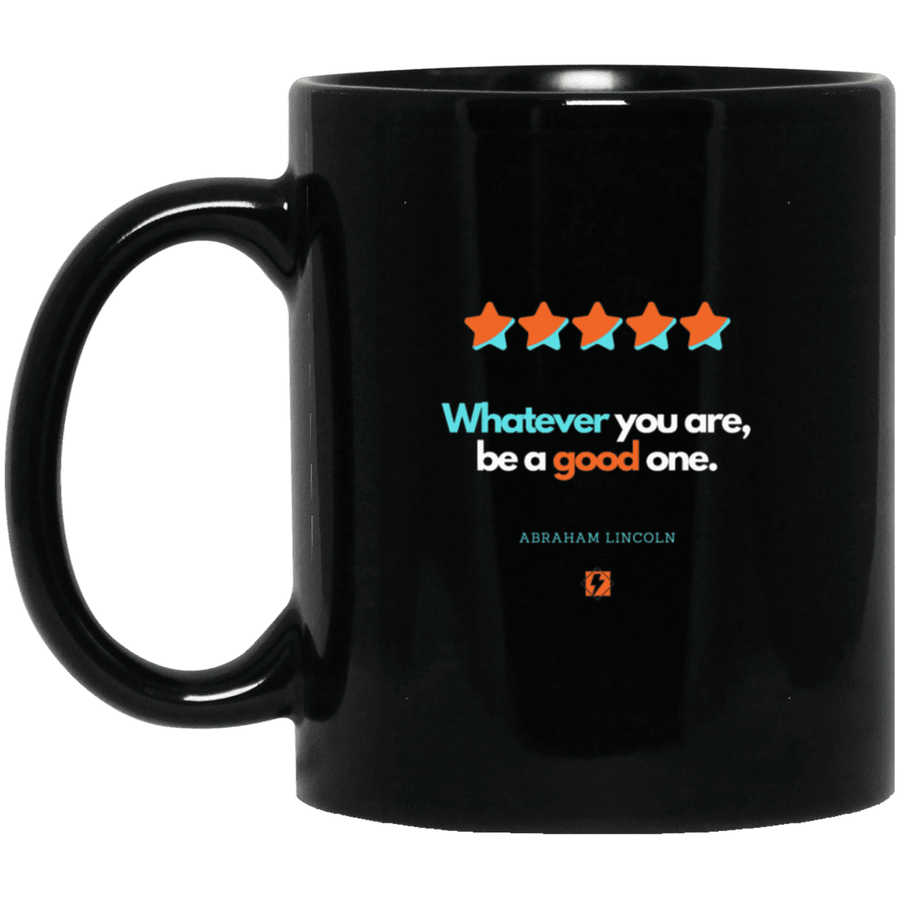 Ceramic Standard Mug 11oz with inspiring Lincoln quote: L103 - Whatever you are, be a good one - Color: Plain Black