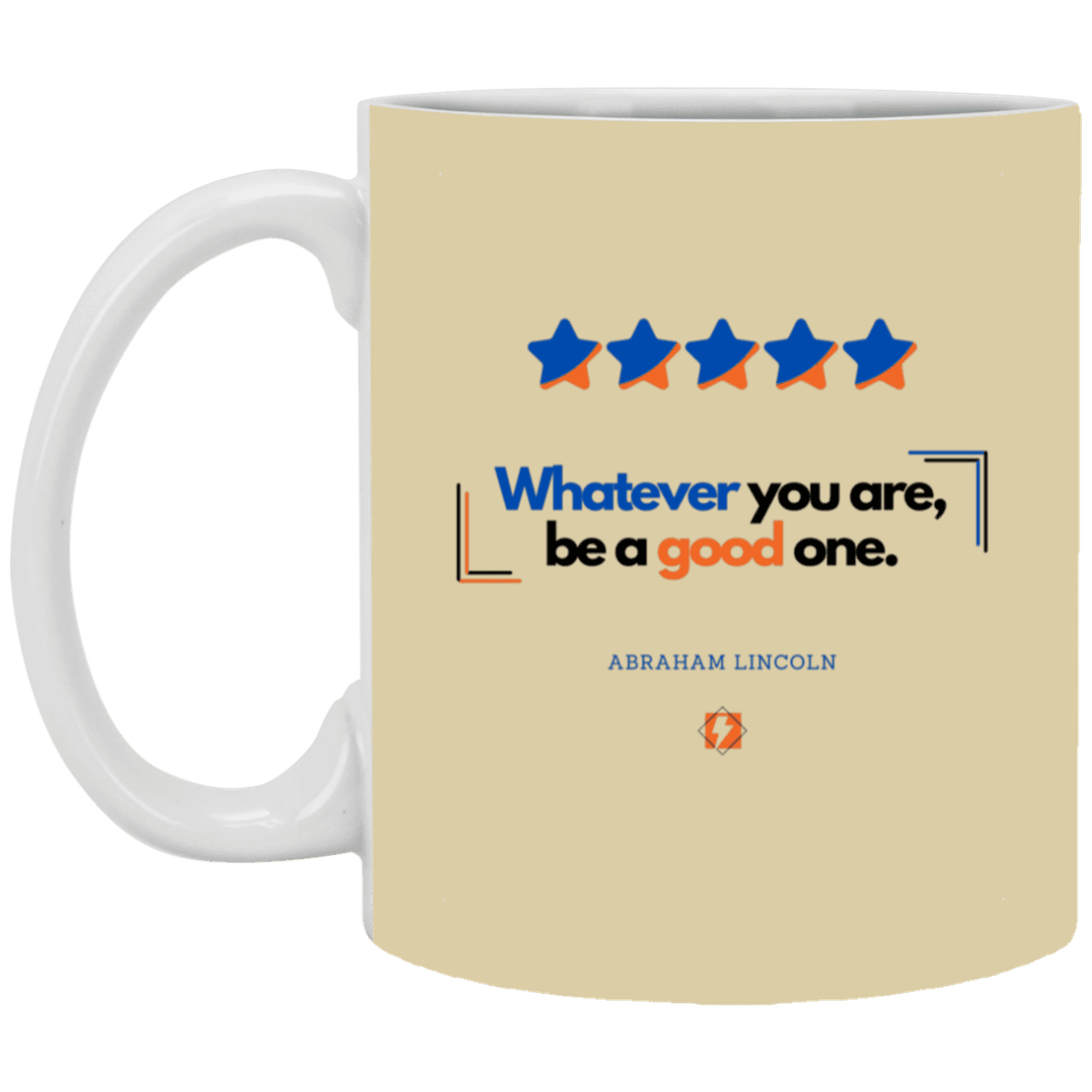 Ceramic Standard Mug 11oz with inspiring Lincoln quote: L103 - Whatever you are, be a good one - Color: Tan