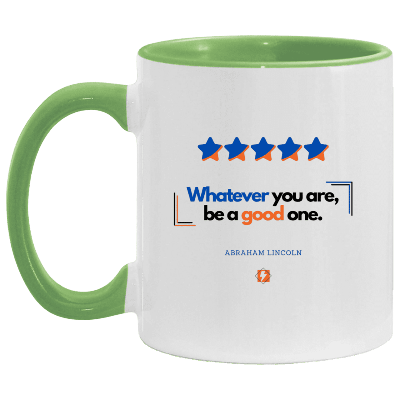 Ceramic Standard Mug 11oz with inspiring Lincoln quote: L103 - Whatever you are, be a good one - Color: White/Light Green